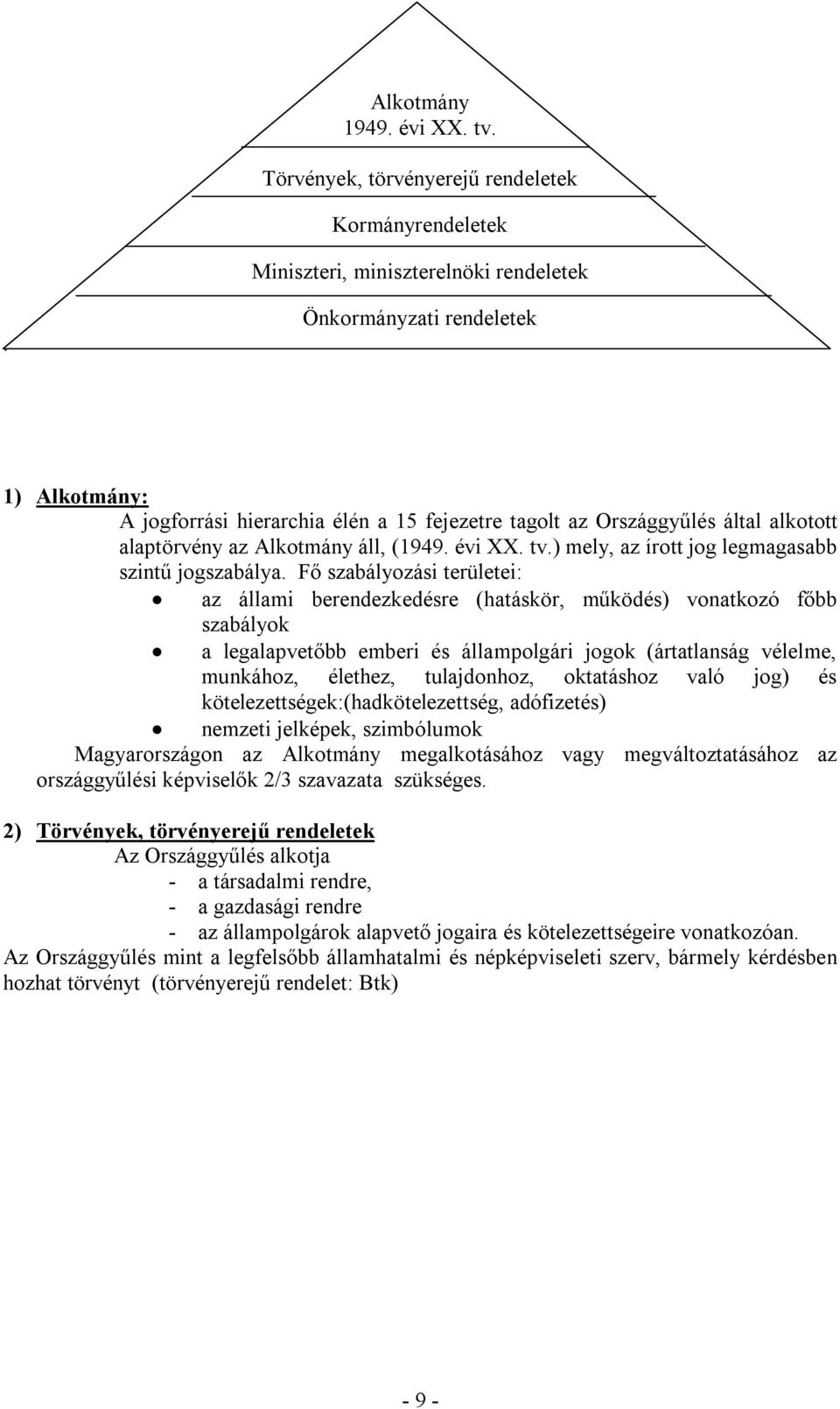 ) mely, az írott jog legmagasabb szintű jogszabálya.