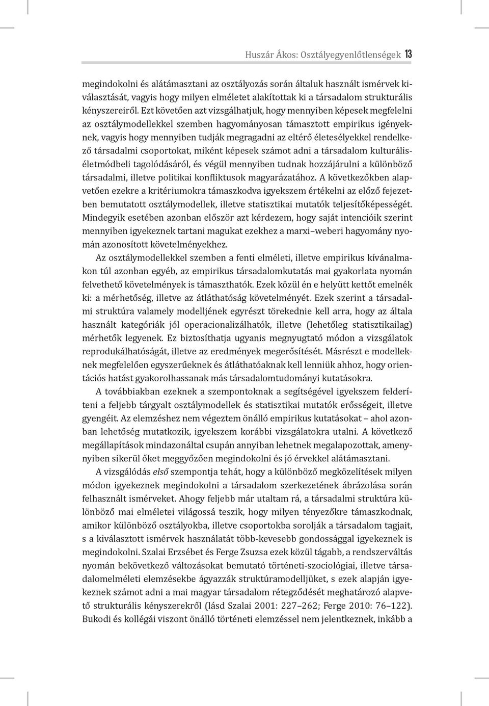 Ezt követően azt vizsgálhatjuk, hogy mennyiben képesek megfelelni az osztálymodellekkel szemben hagyományosan támasztott empirikus igényeknek, vagyis hogy mennyiben tudják megragadni az eltérő