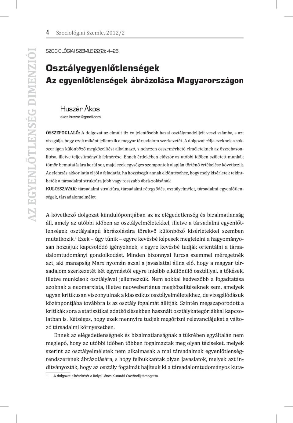 A dolgozat célja ezeknek a sokszor igen különböző megközelítést alkalmazó, s nehezen összemérhető elméleteknek az összehasonlítása, illetve teljesítményük felmérése.