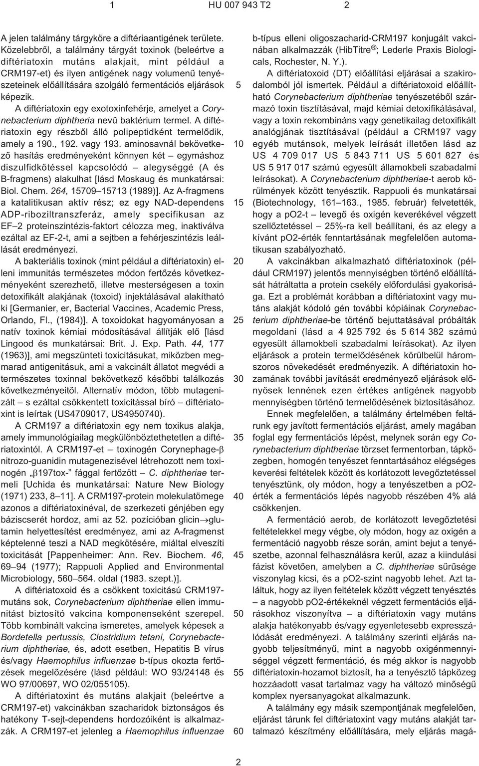eljárások képezik. A diftériatoxin egy exotoxinfehérje, amelyet a Corynebacterium diphtheria nevû baktérium termel. A diftériatoxin egy részbõl álló polipeptidként termelõdik, amely a 190., 192.