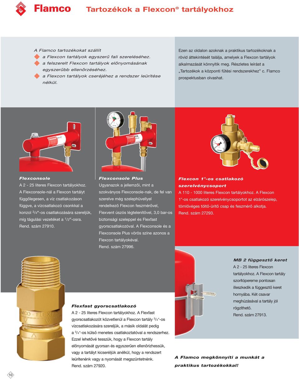 Részletes leírást a Tartozékok a központi fűtési rendszerekhez c. Flamco prospektusban olvashat. Flexconsole A 2-25 literes Flexcon tartályokhoz.