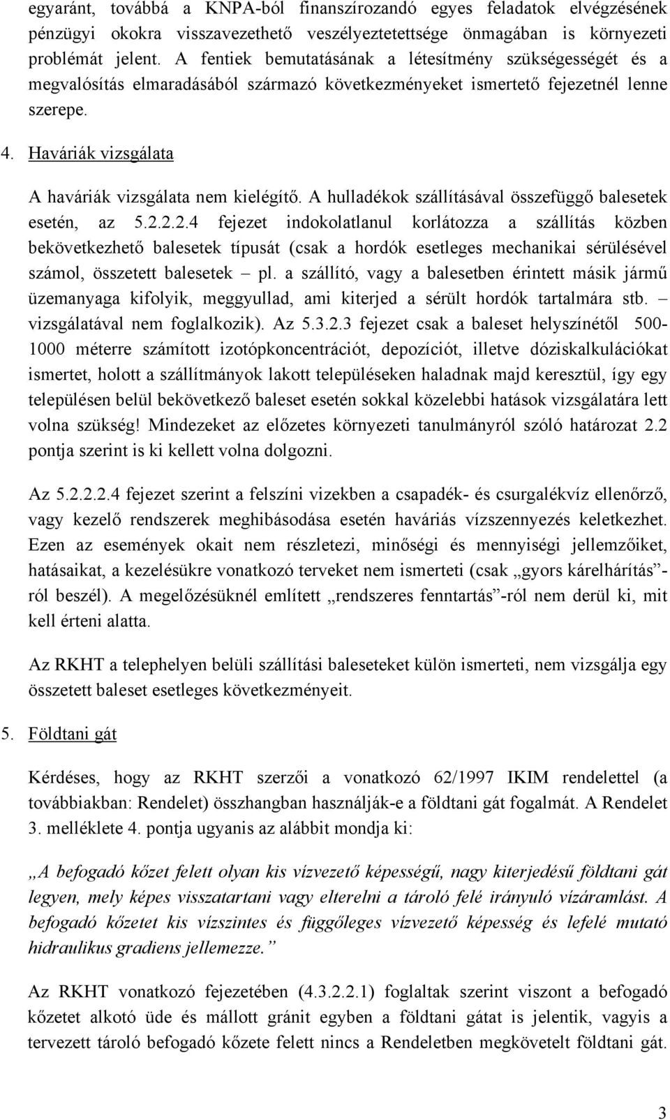 Haváriák vizsgálata A haváriák vizsgálata nem kielégítő. A hulladékok szállításával összefüggő balesetek esetén, az 5.2.