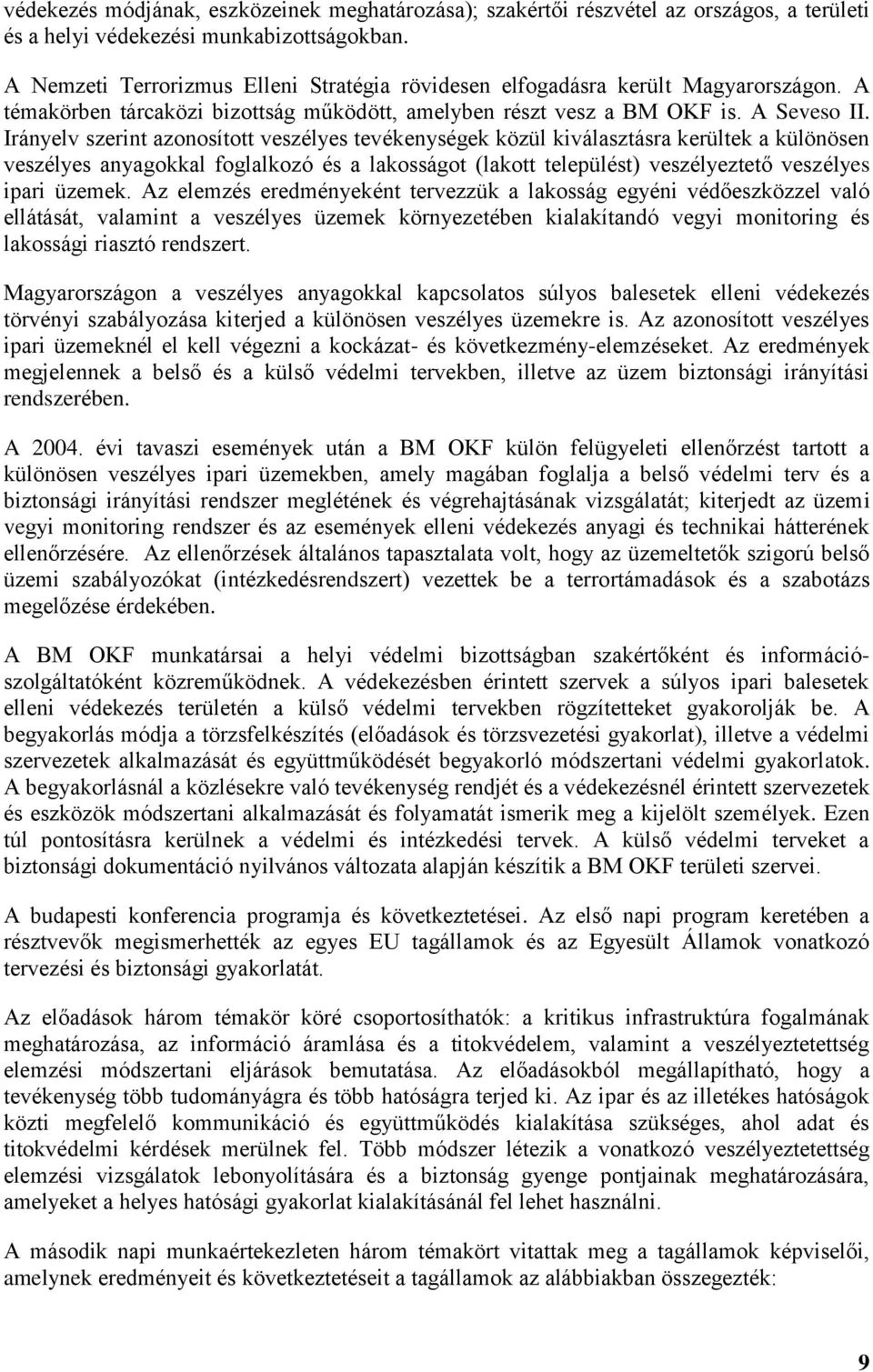 Irányelv szerint azonosított veszélyes tevékenységek közül kiválasztásra kerültek a különösen veszélyes anyagokkal foglalkozó és a lakosságot (lakott települést) veszélyeztető veszélyes ipari üzemek.