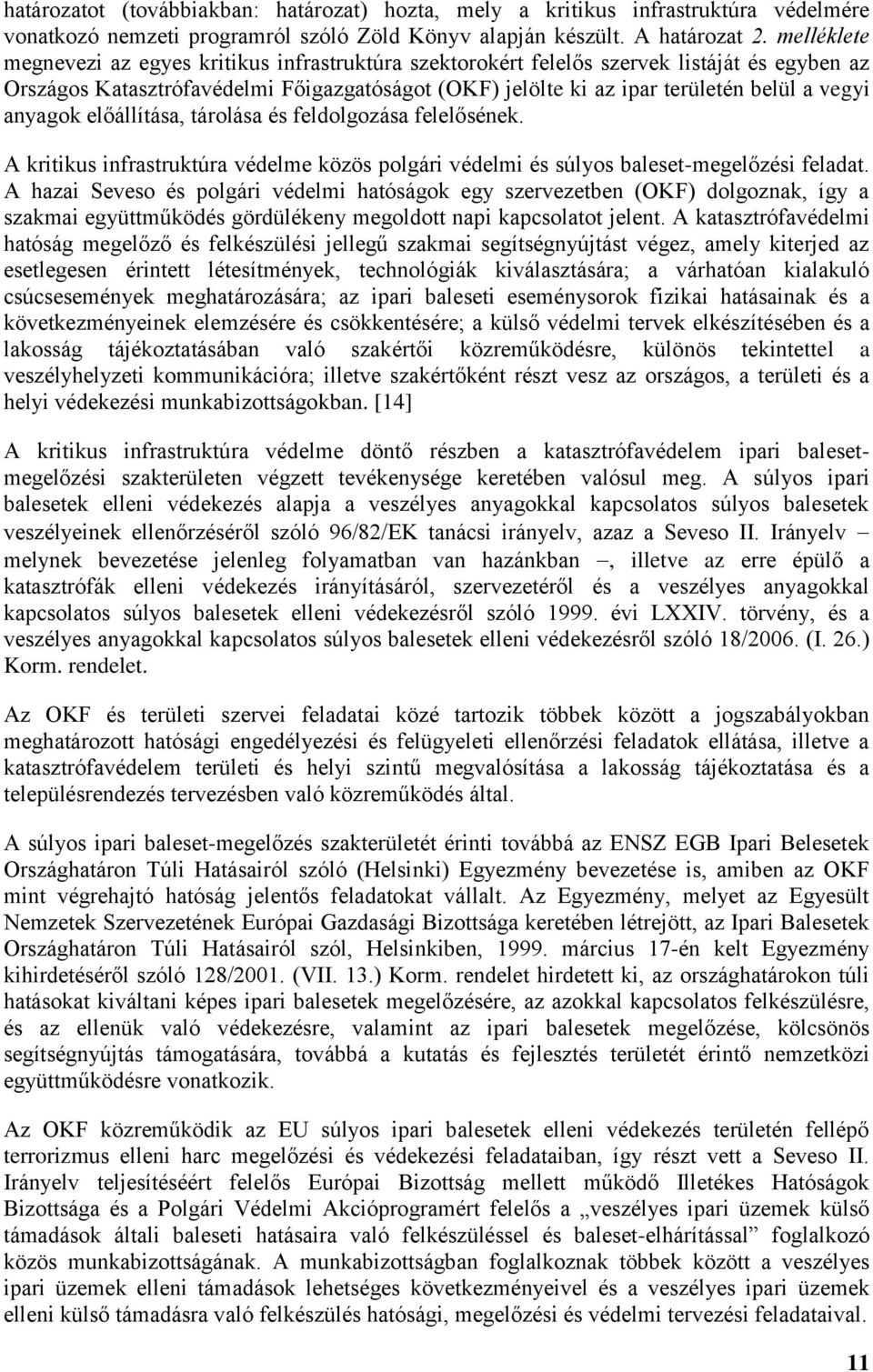 anyagok előállítása, tárolása és feldolgozása felelősének. A kritikus infrastruktúra védelme közös polgári védelmi és súlyos baleset-megelőzési feladat.