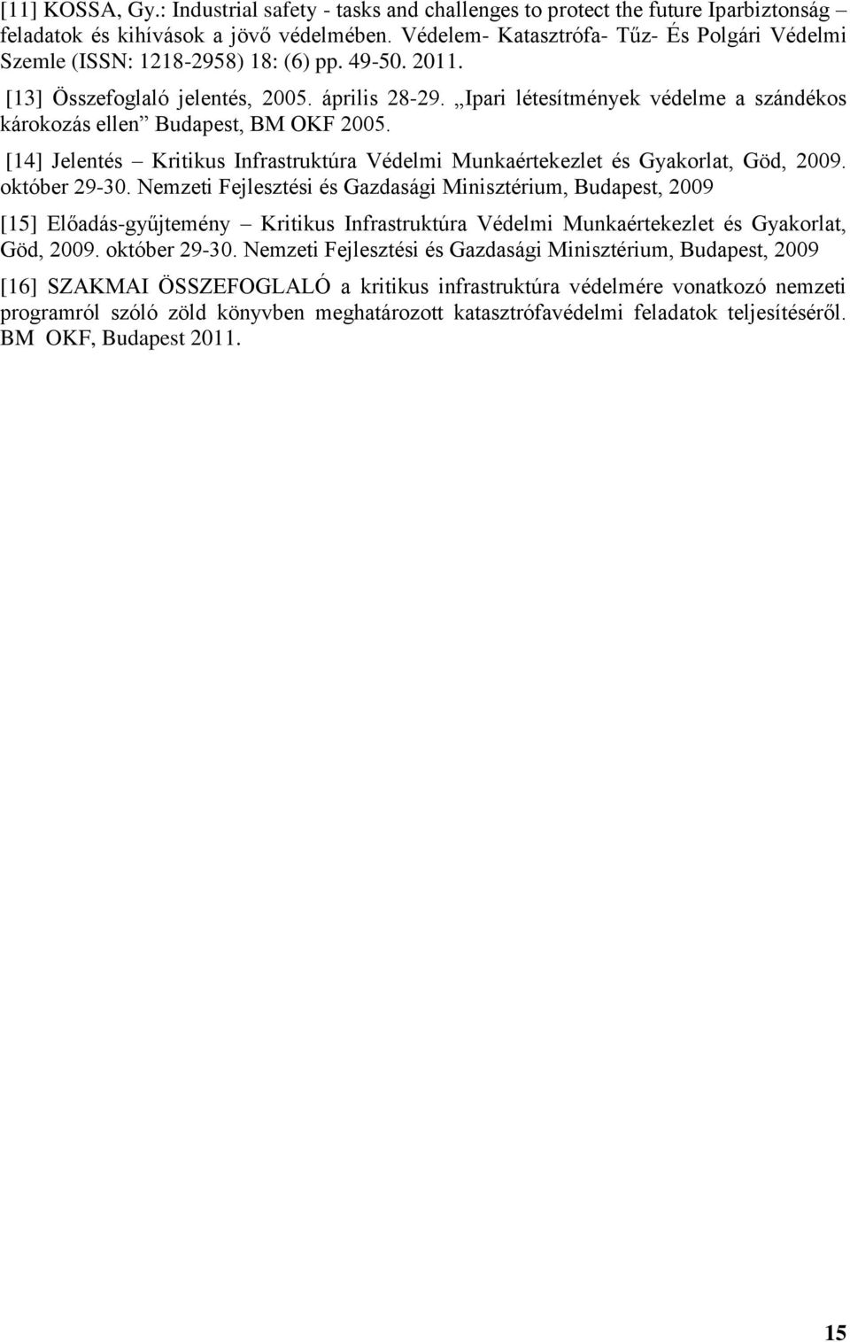 Ipari létesítmények védelme a szándékos károkozás ellen Budapest, BM OKF 2005. [14] Jelentés Kritikus Infrastruktúra Védelmi Munkaértekezlet és Gyakorlat, Göd, 2009. október 29-30.