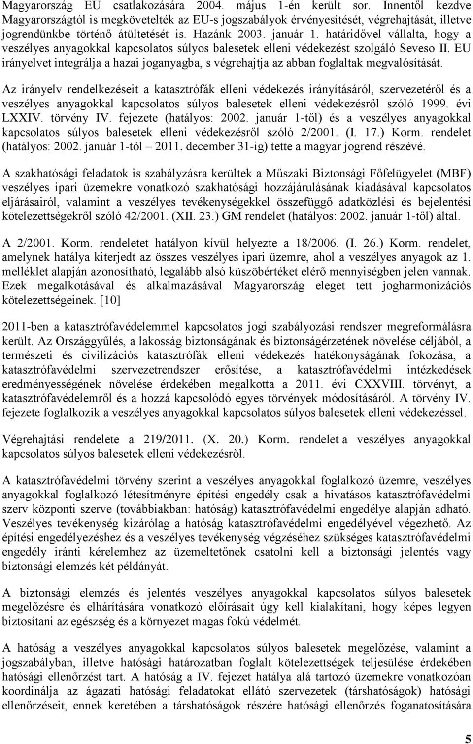 határidővel vállalta, hogy a veszélyes anyagokkal kapcsolatos súlyos balesetek elleni védekezést szolgáló Seveso II.