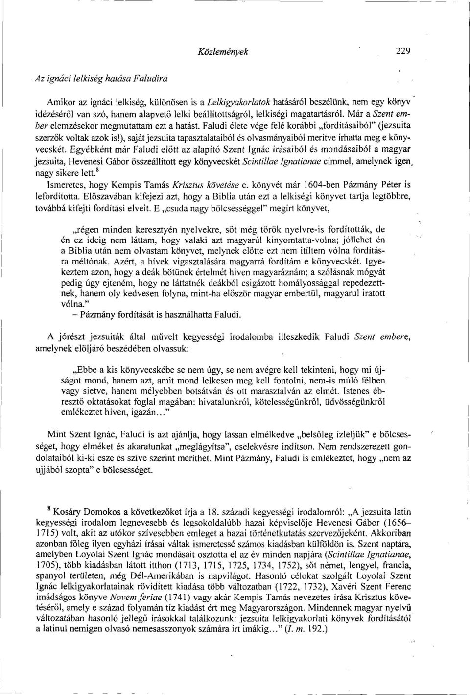 ), saját jezsuita tapasztalataiból és olvasmányaiból merítve írhatta meg e könyvecskét.