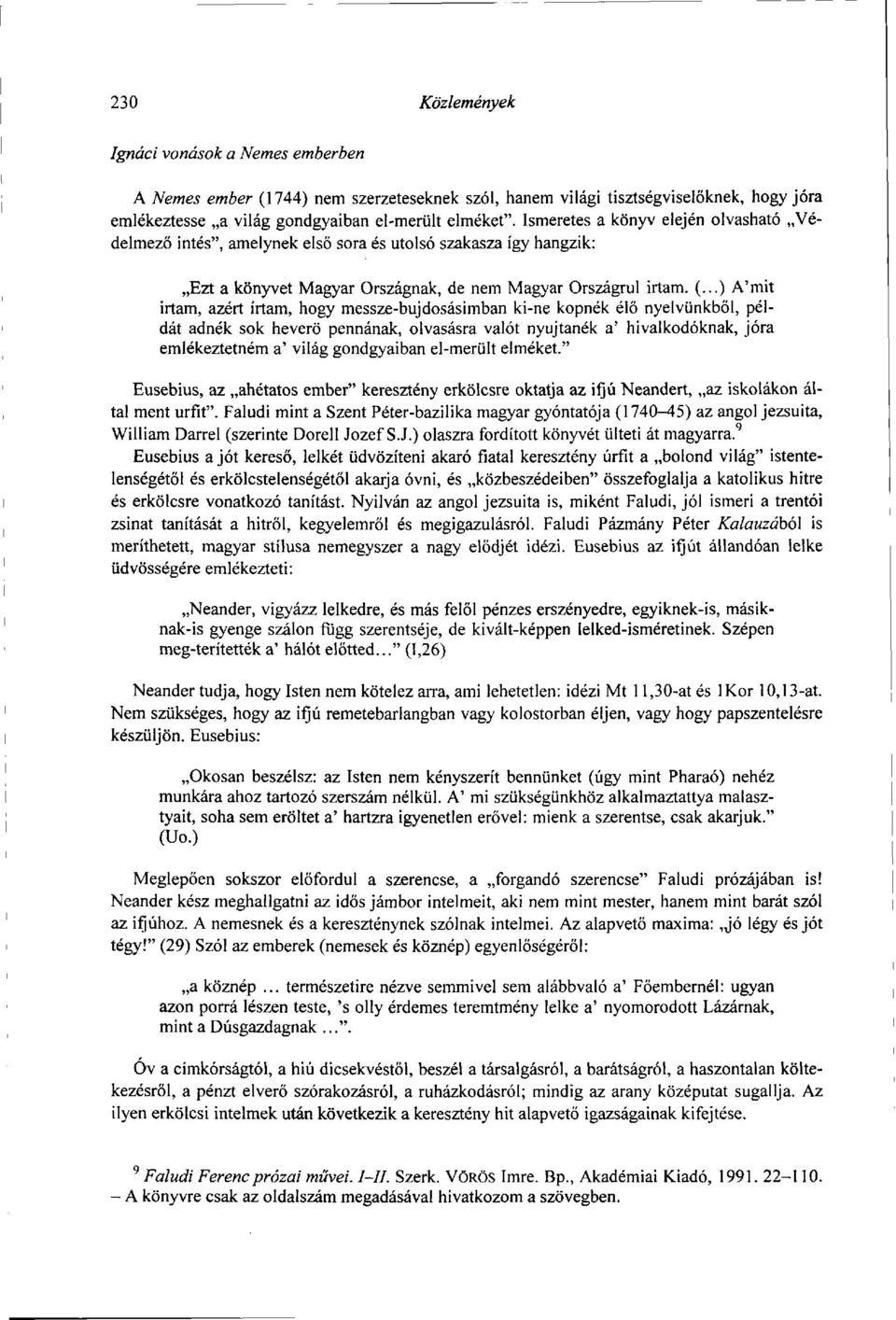 ..) A'mit irtam, azért írtam, hogy messze-bujdosásimban ki-ne kopnék élő nyelvünkből, példát adnék sok heverő pennának, olvasásra valót nyújtanék a' hivalkodóknak, jóra emlékeztetném a' világ