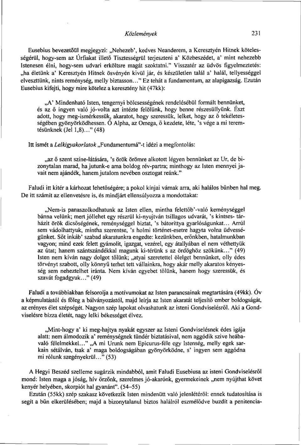 " Visszatér az üdvös figyelmeztetés: ha életünk a' Keresztyén Hitnek ösvényén kivül jár, és készületlen talál a' halál, tellyességgel elveszítünk, nints reménység, melly biztasson.
