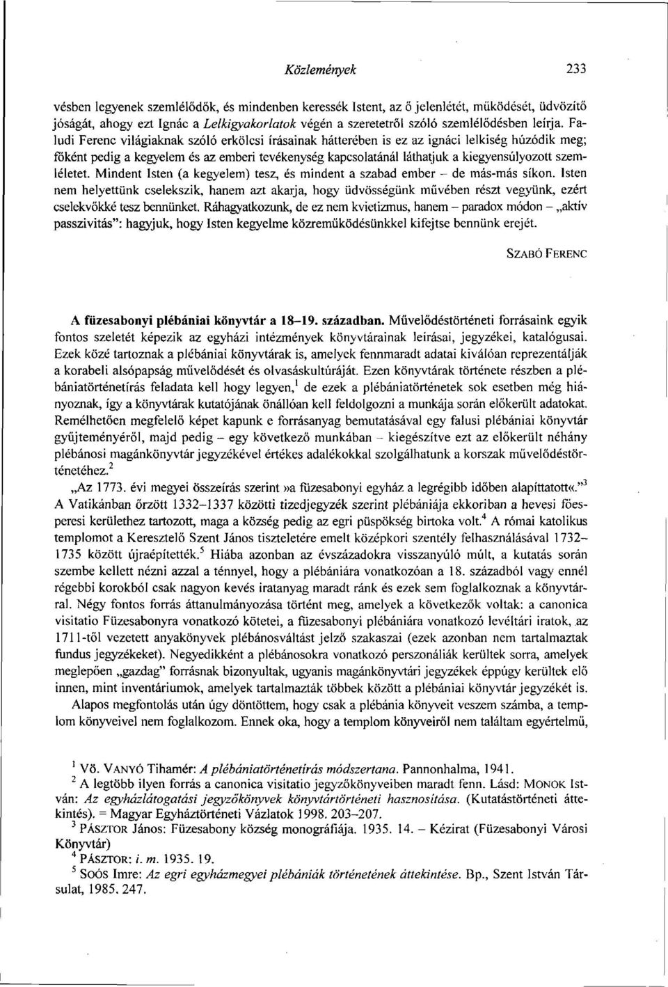 Faludi Ferenc világiaknak szóló erkölcsi írásainak hátterében is ez az ignáci lelkiség húzódik meg; főként pedig a kegyelem és az emberi tevékenység kapcsolatánál láthatjuk a kiegyensúlyozott