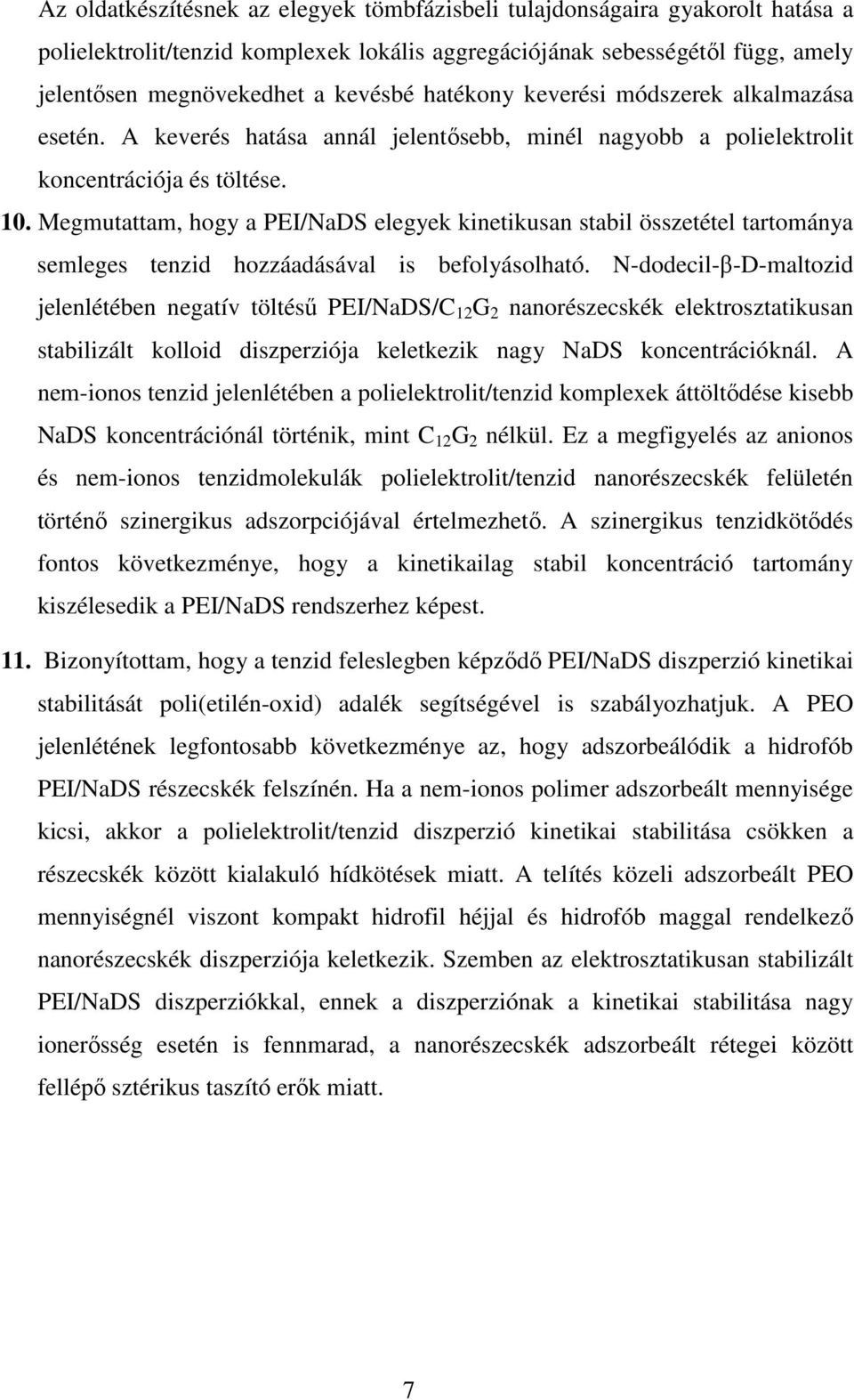 Megmutattam, hogy a PEI/NaDS elegyek kinetikusan stabil összetétel tartománya semleges tenzid hozzáadásával is befolyásolható.