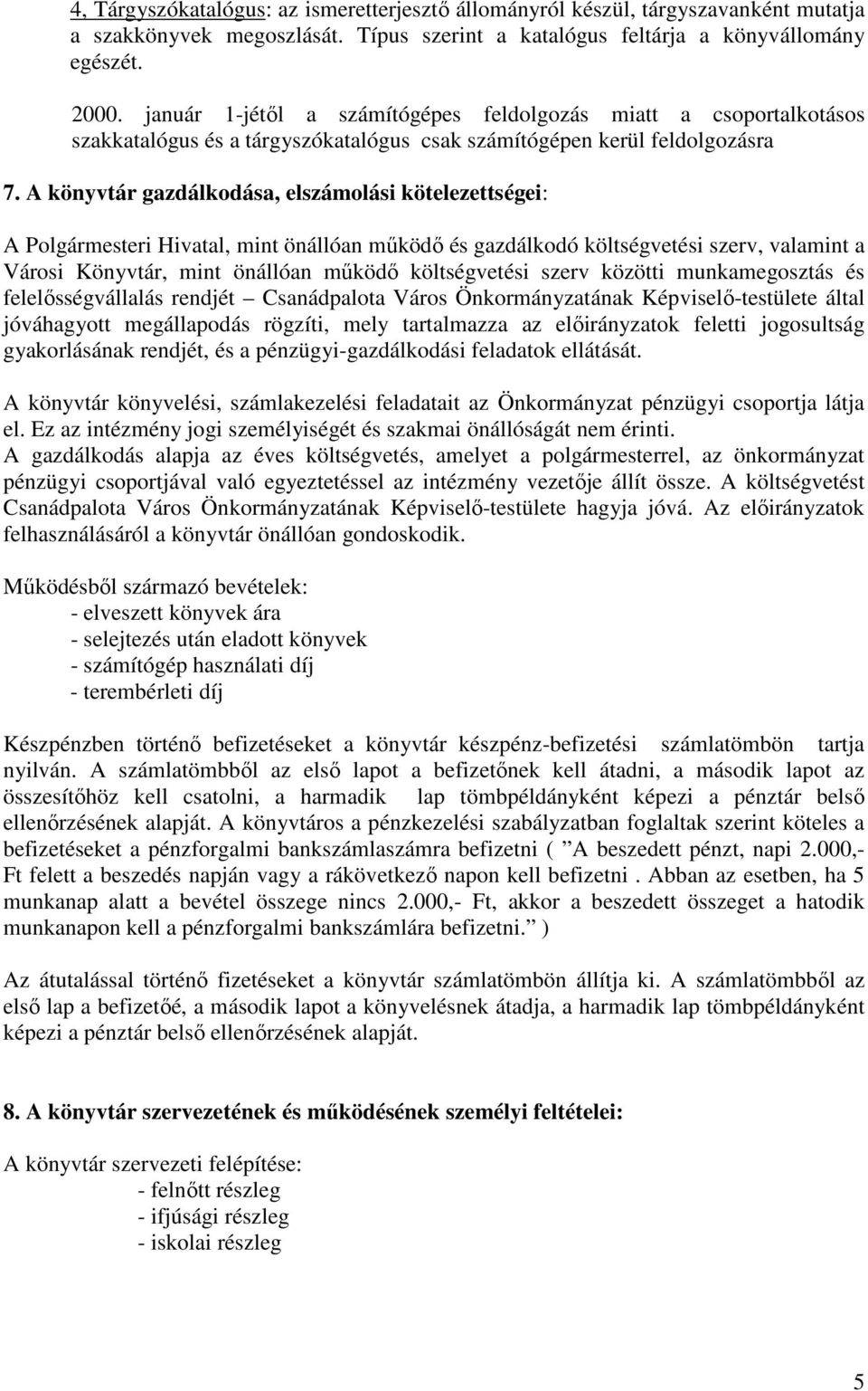 A könyvtár gazdálkodása, elszámolási kötelezettségei: A Polgármesteri Hivatal, mint önállóan működő és gazdálkodó költségvetési szerv, valamint a Városi Könyvtár, mint önállóan működő költségvetési