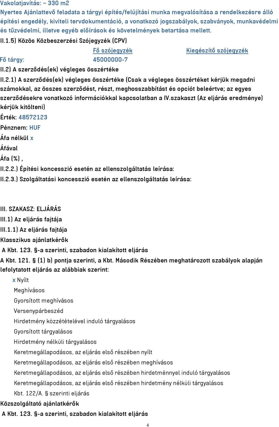 5) Közös Közbeszerzési Szójegyzék (CPV) Fő szójegyzék Kiegészítő szójegyzék Fő tárgy: 45000000-7 II.2)