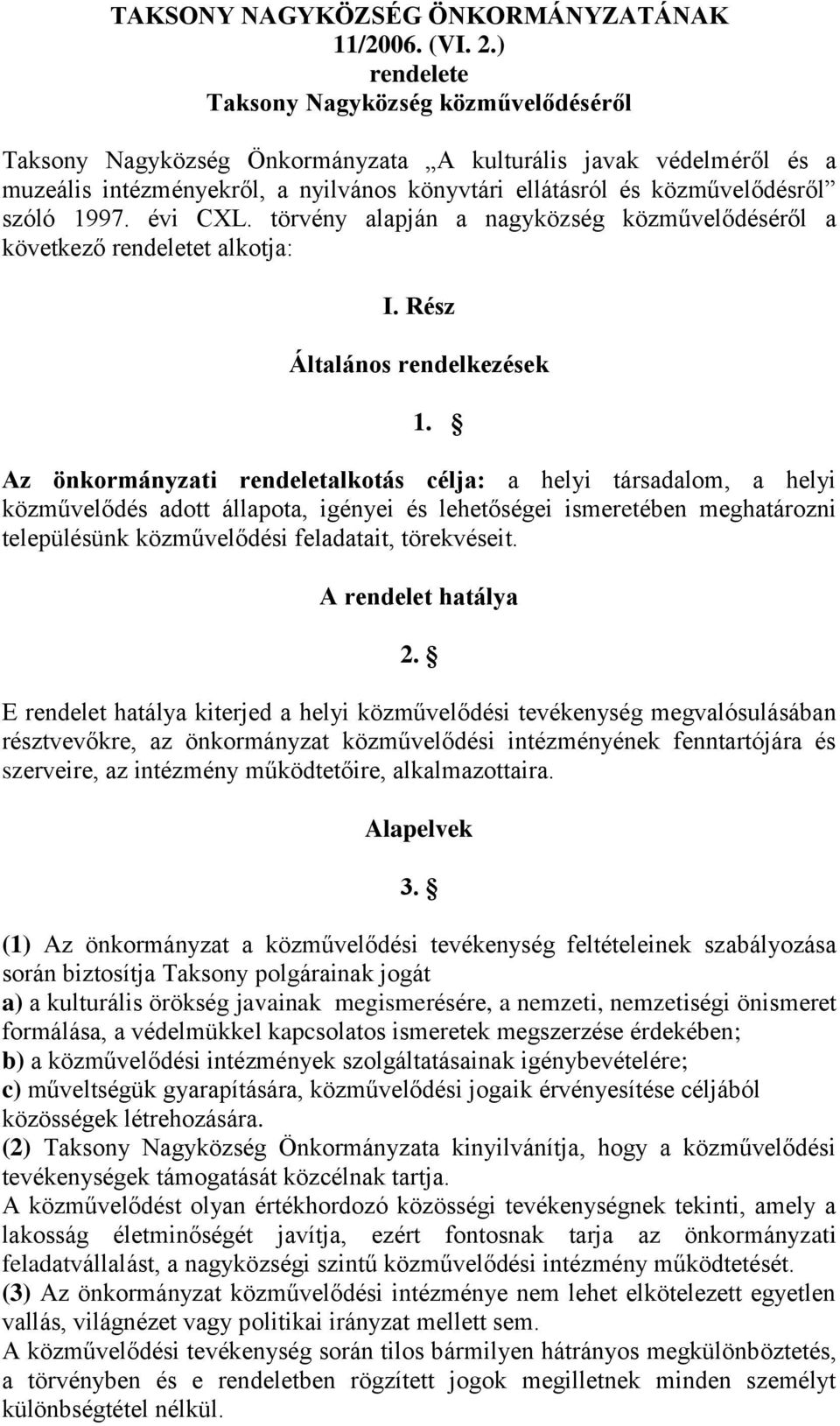 1997. évi CXL. törvény alapján a nagyközség közművelődéséről a következő rendeletet alkotja: I. Rész Általános rendelkezések 1.