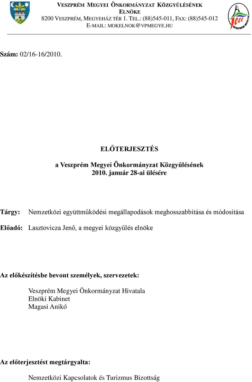 január 28-ai ülésére Tárgy: Nemzetközi együttműködési megállapodások meghosszabbítása és módosítása Előadó: Lasztovicza Jenő, a megyei