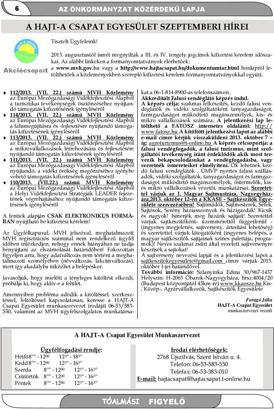 html honlapról letölthetőek a közleményekben szereplő kifizetési kérelem formanyomtatványokkal együtt. 112/2013. (VII. 22.