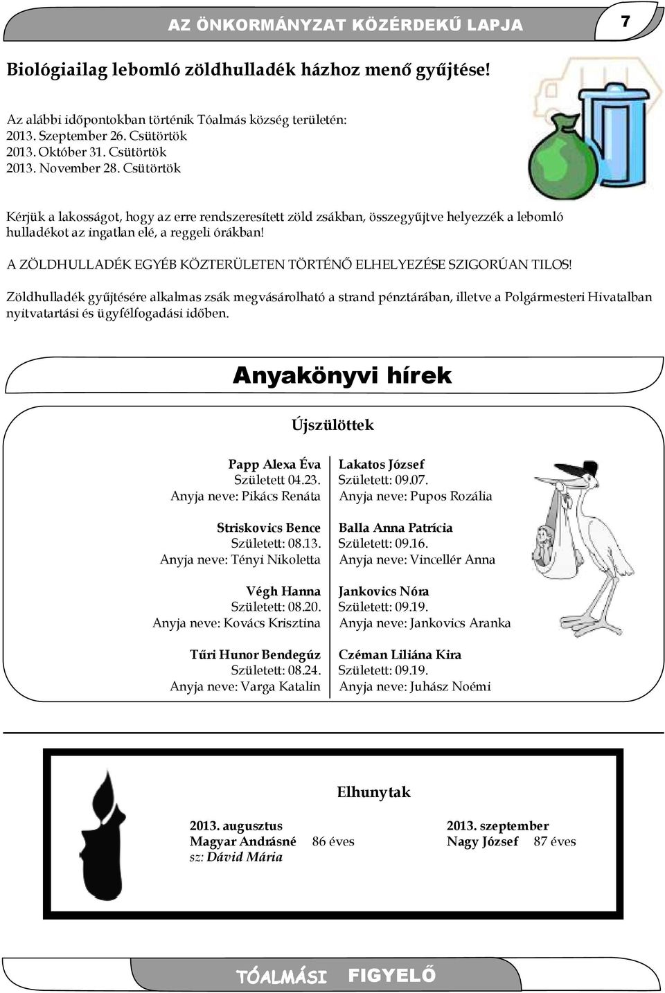 A ZÖLDHULLADÉK EGYÉB KÖZTERÜLETEN TÖRTÉNŐ ELHELYEZÉSE SZIGORÚAN TILOS!