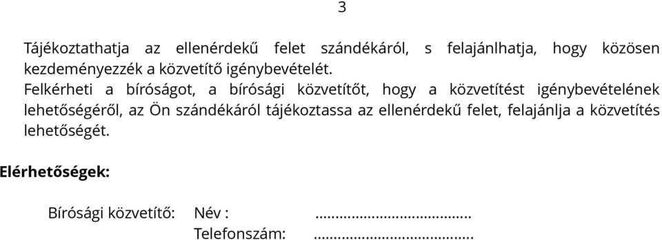 Felkérheti a bíróságot, a bírósági közvetítőt, hogy a közvetítést igénybevételének