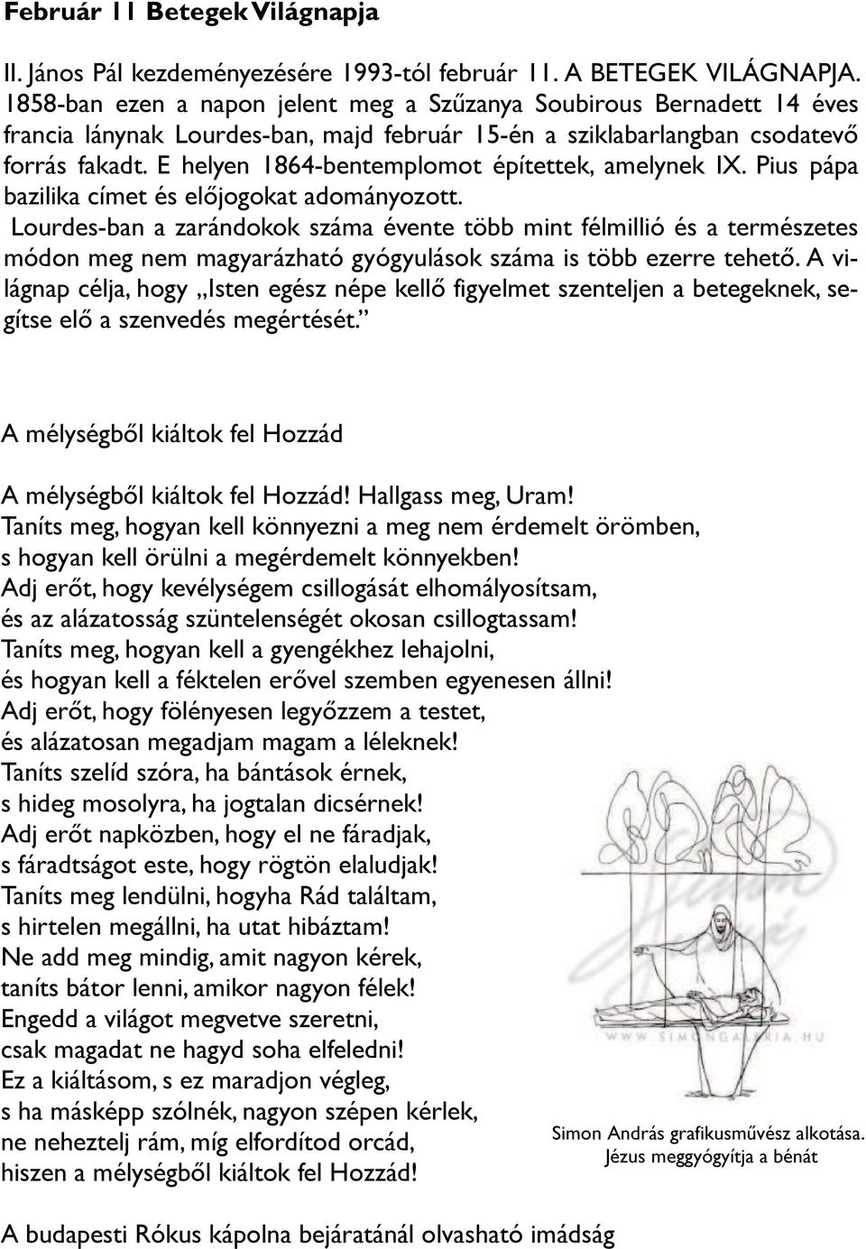 E helyen 1864-benot építettek, amelynek IX. Pius pápa bazilika címet és előjogokat adományozott.