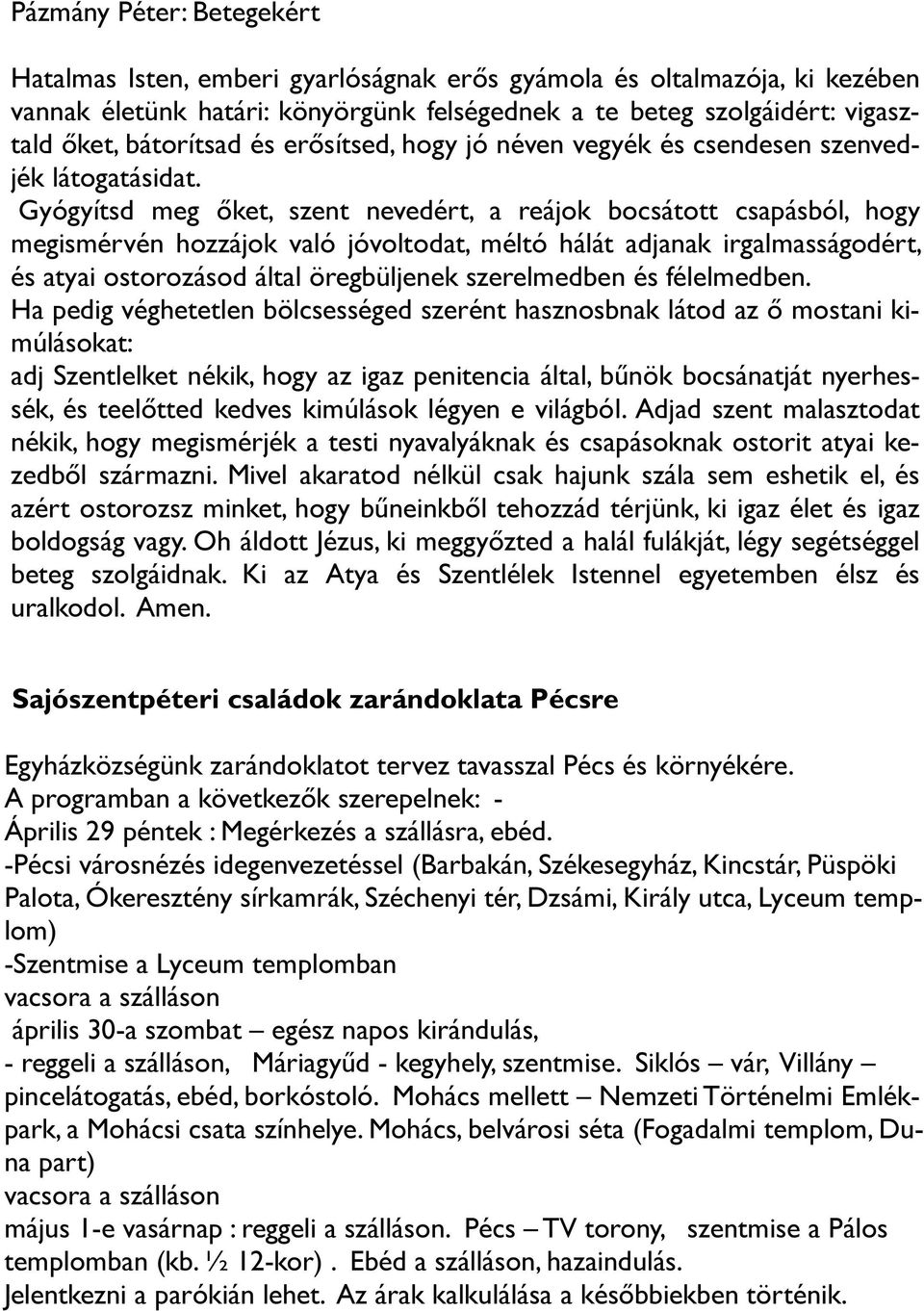 Gyógyítsd meg őket, szent nevedért, a reájok bocsátott csapásból, hogy megismérvén hozzájok való jóvoltodat, méltó hálát adjanak irgalmasságodért, és atyai ostorozásod által öregbüljenek szerelmedben