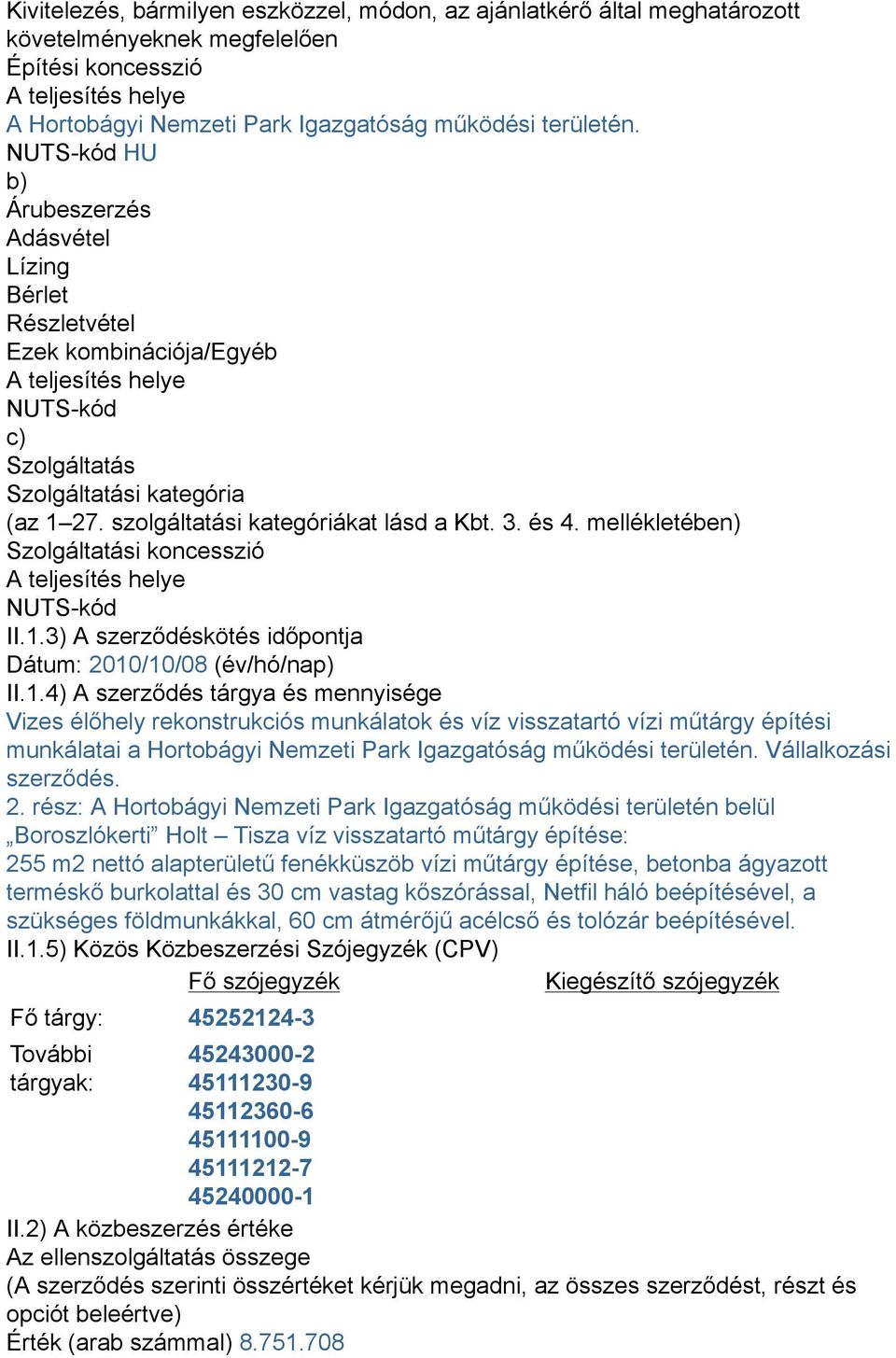 szolgáltatási kategóriákat lásd a Kbt. 3. és 4. mellékletében) Szolgáltatási koncesszió A teljesítés helye NUTS-kód II.1.