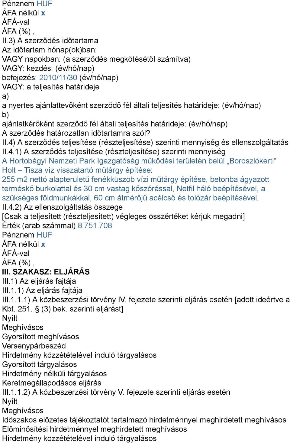 nyertes ajánlattevőként szerződő fél általi teljesítés határideje: (év/hó/nap) b) ajánlatkérőként szerződő fél általi teljesítés határideje: (év/hó/nap) A szerződés határozatlan időtartamra szól? II.