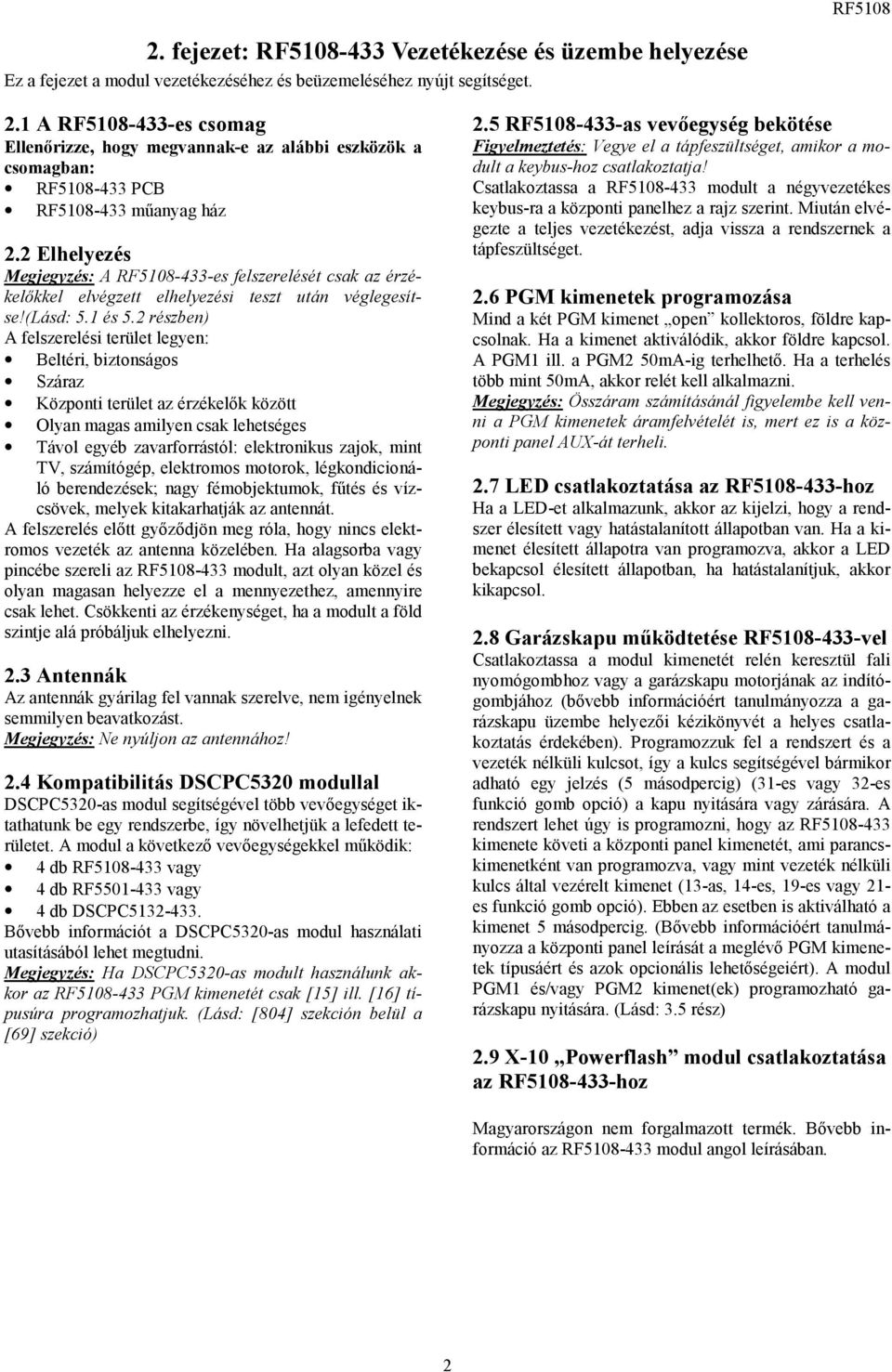 2 Elhelyezés Megjegyzés: A RF5108-433-es felszerelését csak az érzékelőkkel elvégzett elhelyezési teszt után véglegesítse!(lásd: 5.1 és 5.