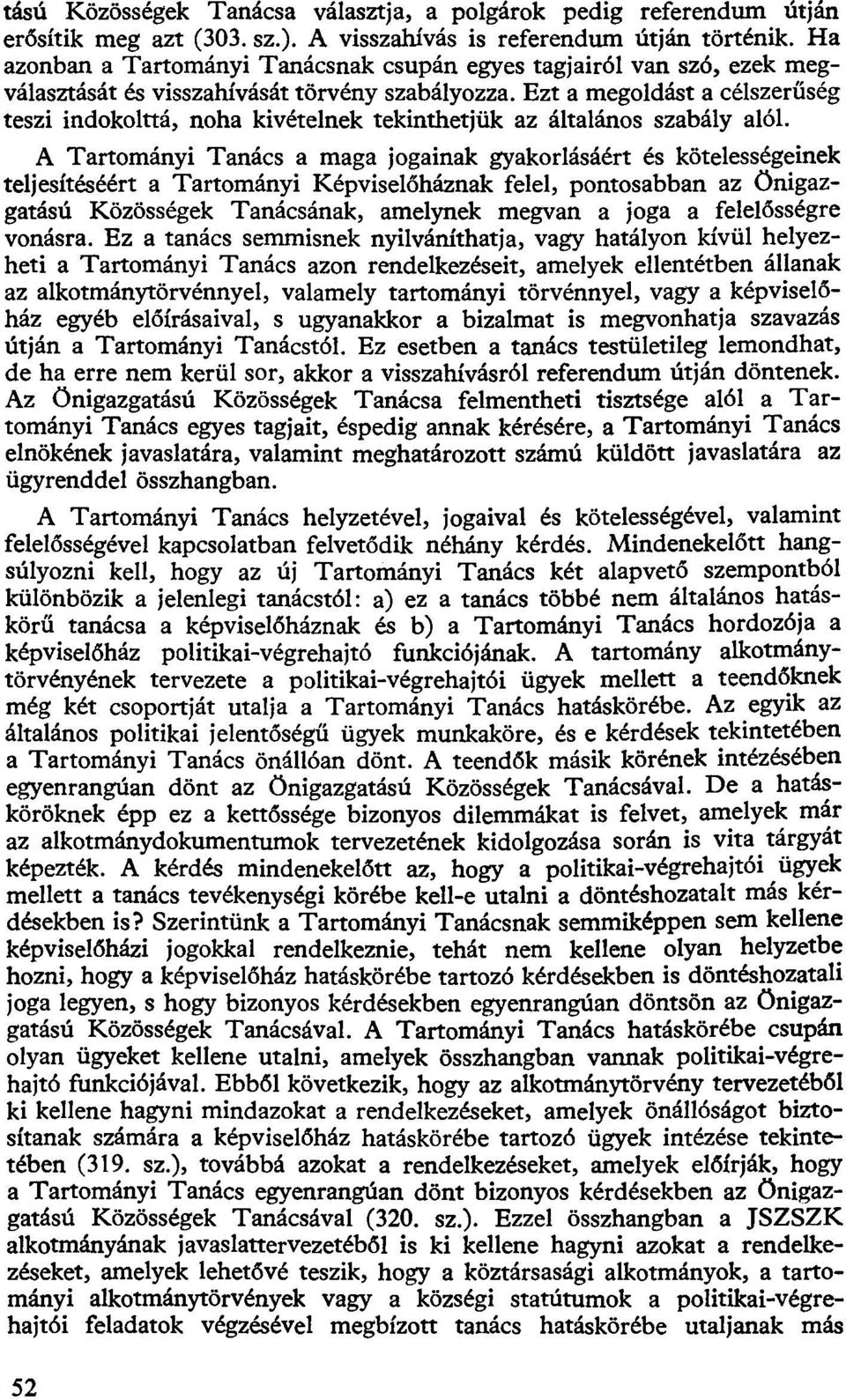 Ezt a megoldást a célszerűség teszi indokolttá, noha kivételnek tekinthetjük az általános szabály alól.