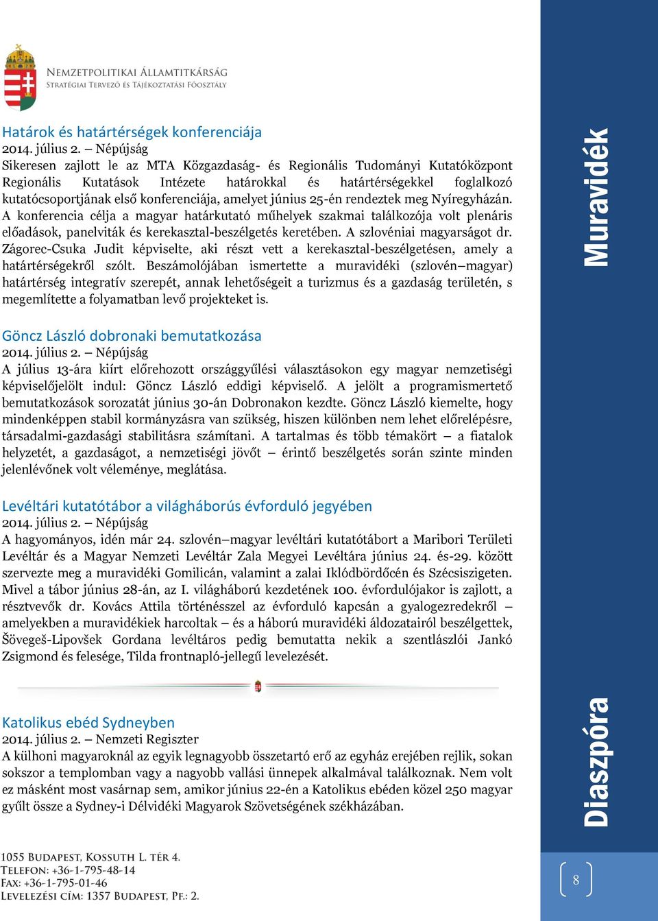 amelyet június 25-én rendeztek meg Nyíregyházán. A konferencia célja a magyar határkutató műhelyek szakmai találkozója volt plenáris előadások, panelviták és kerekasztal-beszélgetés keretében.