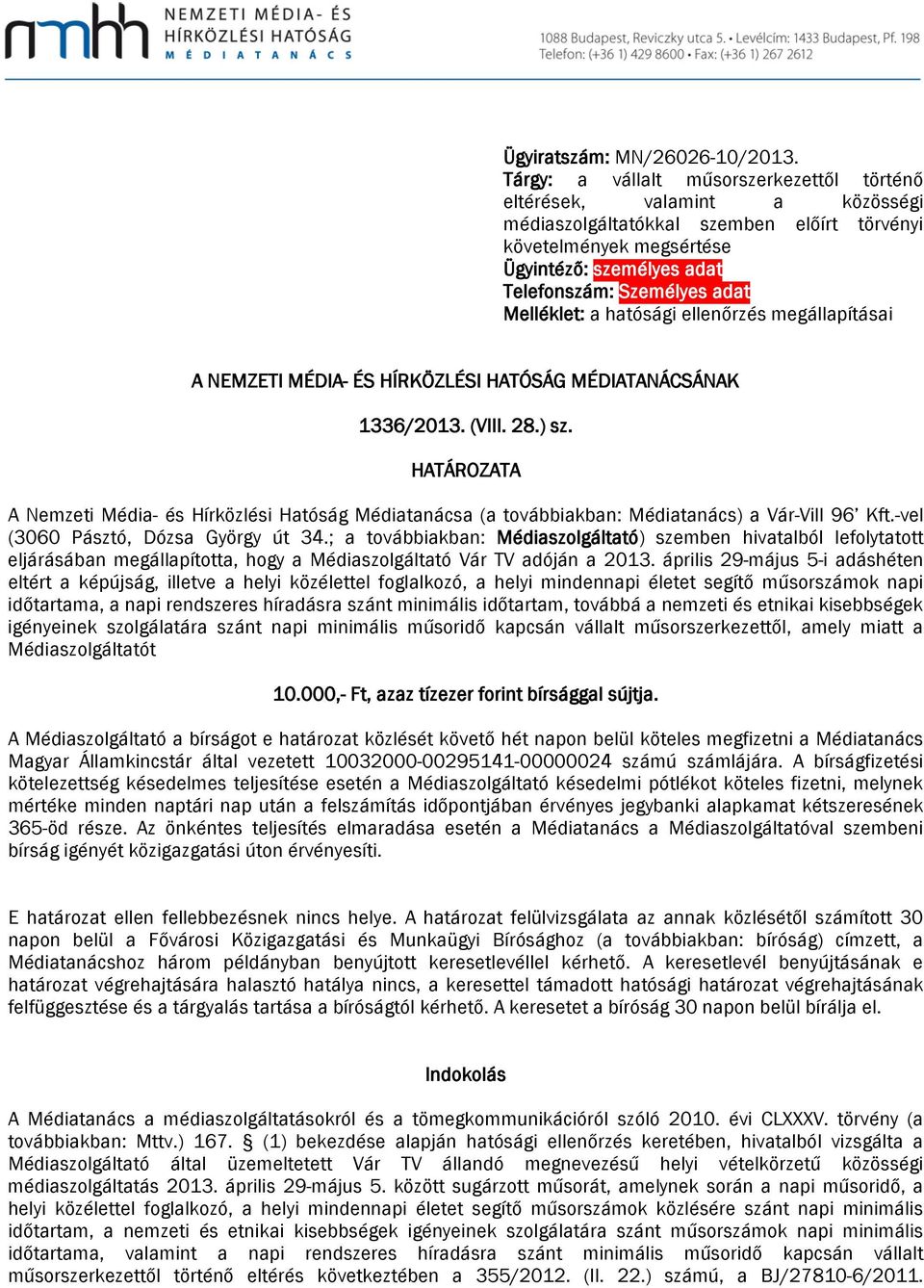 Melléklet: a hatósági ellenőrzés megállapításai NEMZETI MÉDI- ÉS HÍRKÖZLÉSI HTÓSÁG MÉDITNÁCSÁNK 1336/2013. (VIII. 28.) sz.