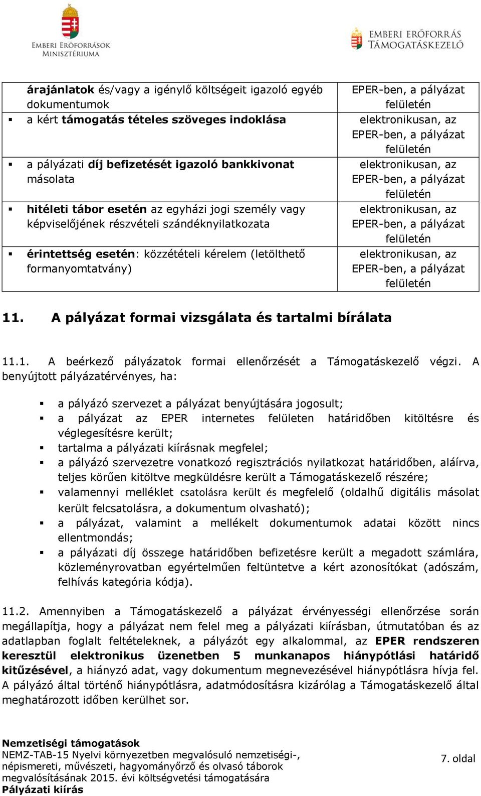 (letölthető formanyomtatvány) elektronikusan, az EPER-ben, a pályázat felületén elektronikusan, az EPER-ben, a pályázat felületén elektronikusan, az EPER-ben, a pályázat felületén 11.