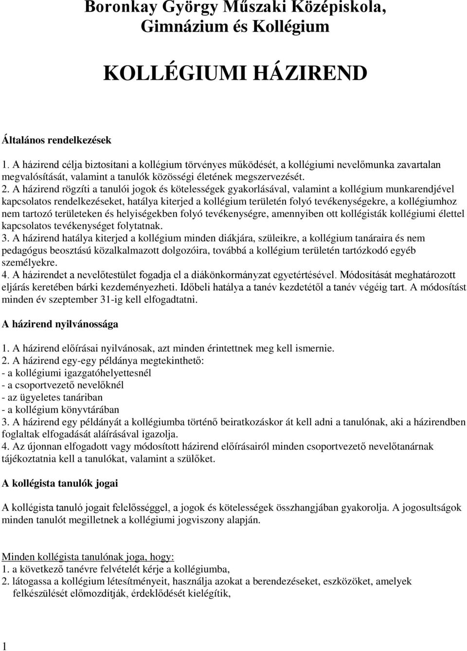 A házirend rögzíti a tanulói jogok és kötelességek gyakorlásával, valamint a kollégium munkarendjével kapcsolatos rendelkezéseket, hatálya kiterjed a kollégium területén folyó tevékenységekre, a