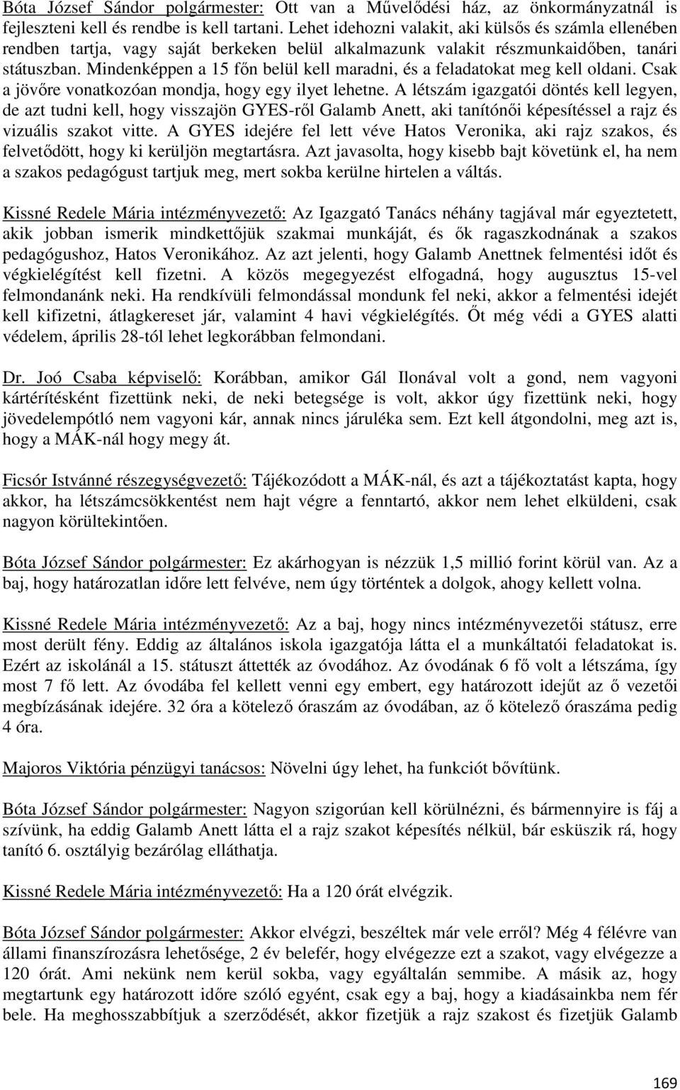 Mindenképpen a 15 főn belül kell maradni, és a feladatokat meg kell oldani. Csak a jövőre vonatkozóan mondja, hogy egy ilyet lehetne.