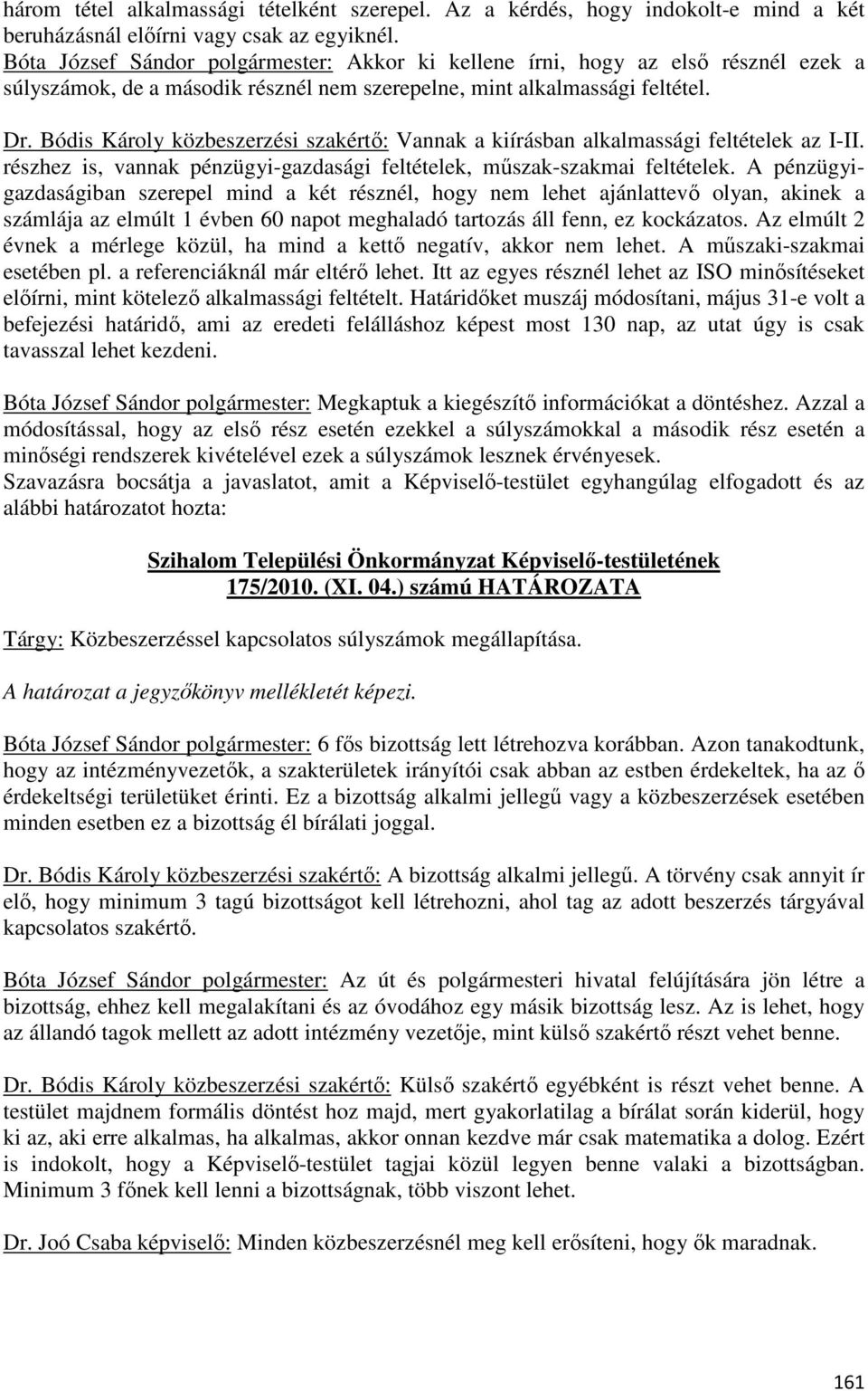 Bódis Károly közbeszerzési szakértő: Vannak a kiírásban alkalmassági feltételek az I-II. részhez is, vannak pénzügyi-gazdasági feltételek, műszak-szakmai feltételek.