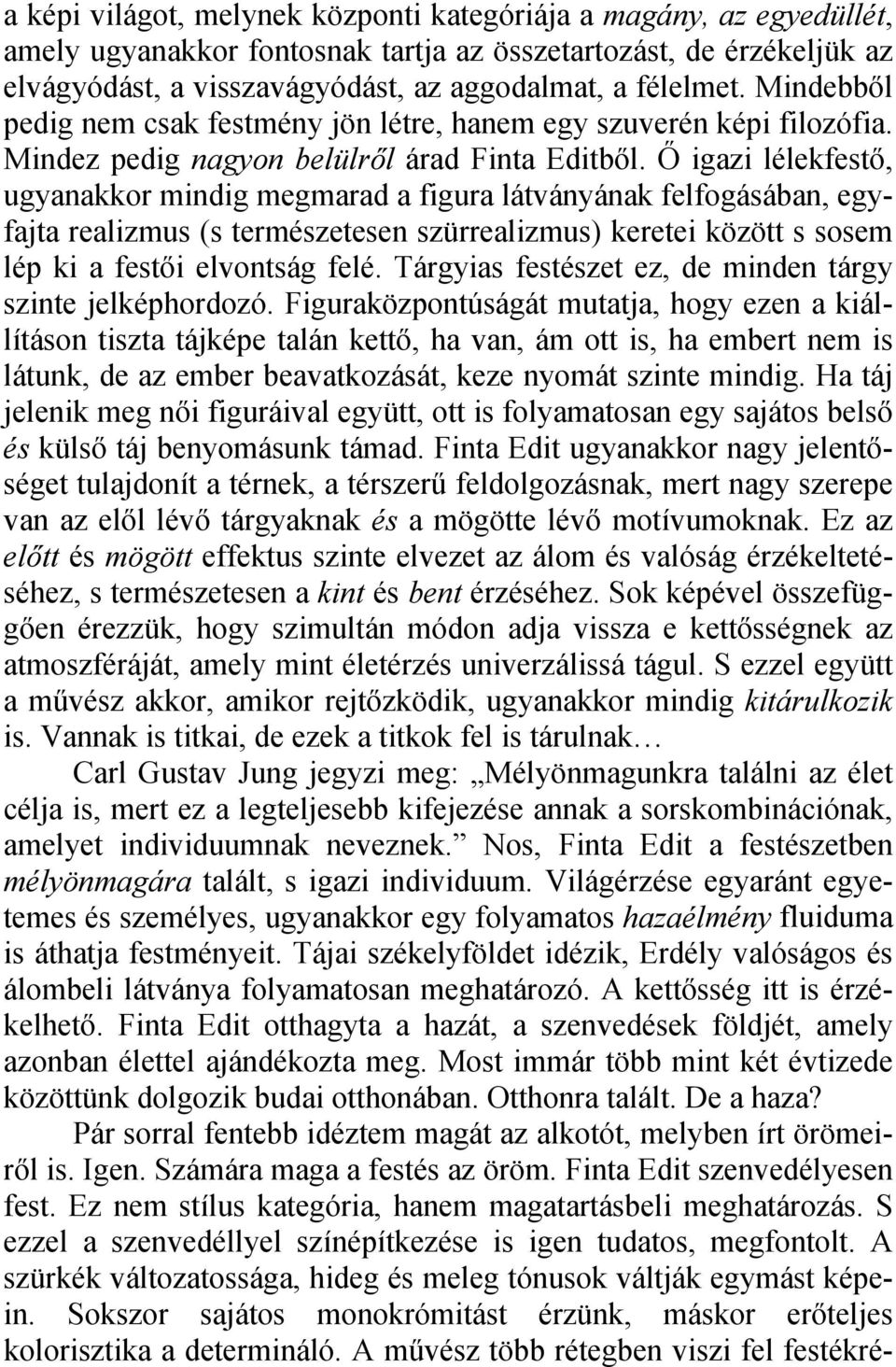 Ő igazi lélekfestő, ugyanakkor mindig megmarad a figura látványának felfogásában, egyfajta realizmus (s természetesen szürrealizmus) keretei között s sosem lép ki a festői elvontság felé.