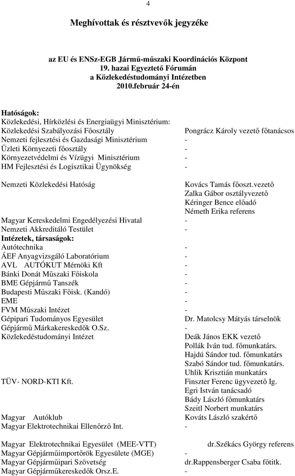 Üzleti Környezeti fıosztály - Környezetvédelmi és Vízügyi Minisztérium - HM Fejlesztési és Logisztikai Ügynökség - Nemzeti Közlekedési Hatóság Kovács Tamás fıoszt.