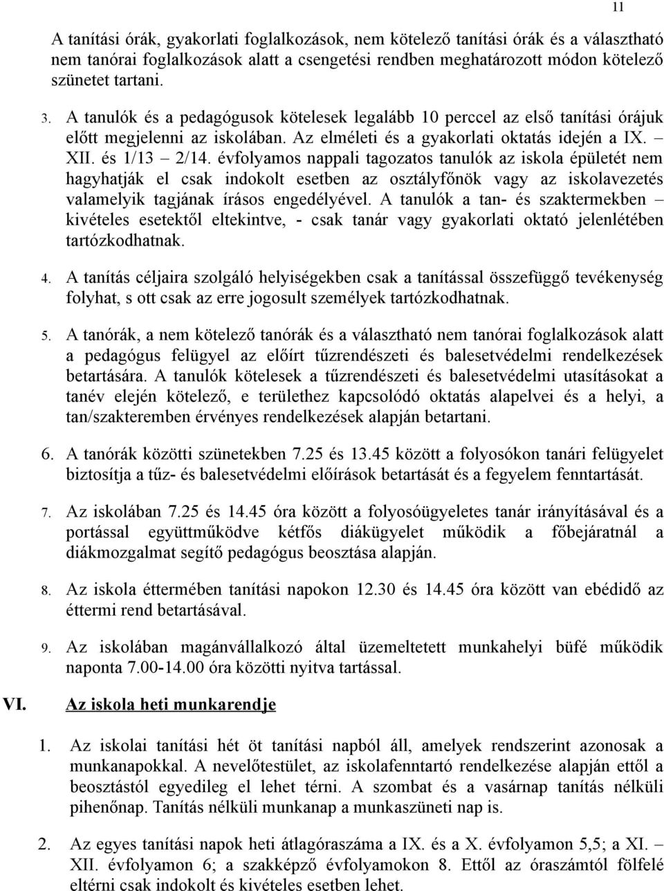 évfolyamos nappali tagozatos tanulók az iskola épületét nem hagyhatják el csak indokolt esetben az osztályfőnök vagy az iskolavezetés valamelyik tagjának írásos engedélyével.