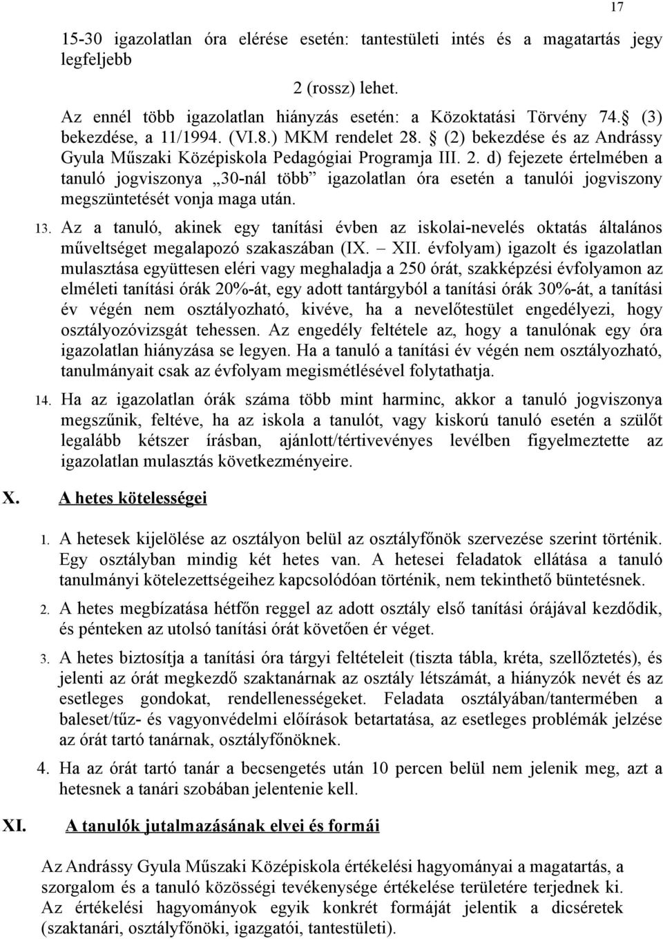 13. Az a tanuló, akinek egy tanítási évben az iskolai-nevelés oktatás általános műveltséget megalapozó szakaszában (IX. XII.