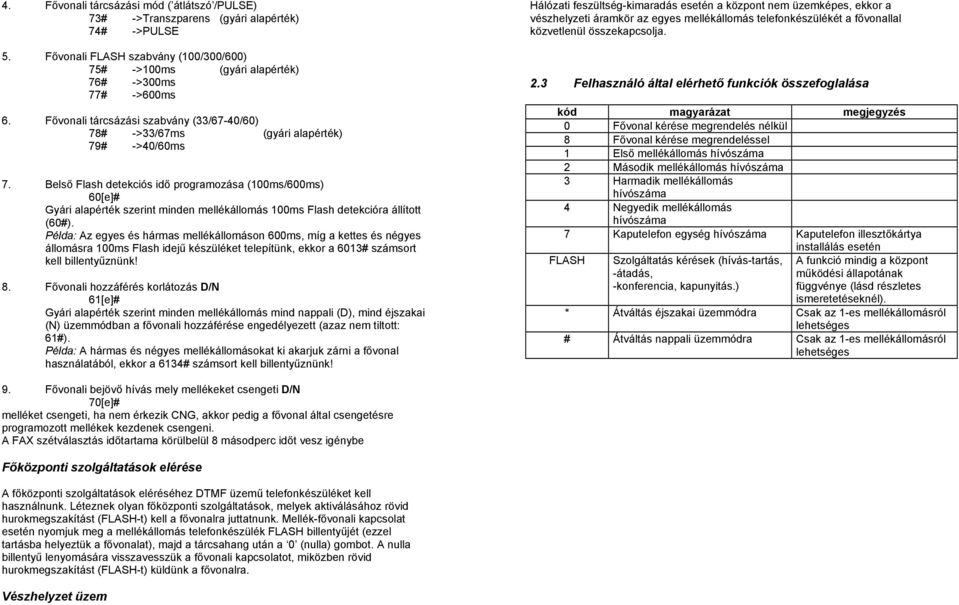 Belső Flash detekciós idő programozása (100ms/600ms) 60[e]# Gyári alapérték szerint minden mellékállomás 100ms Flash detekcióra állított (60#).