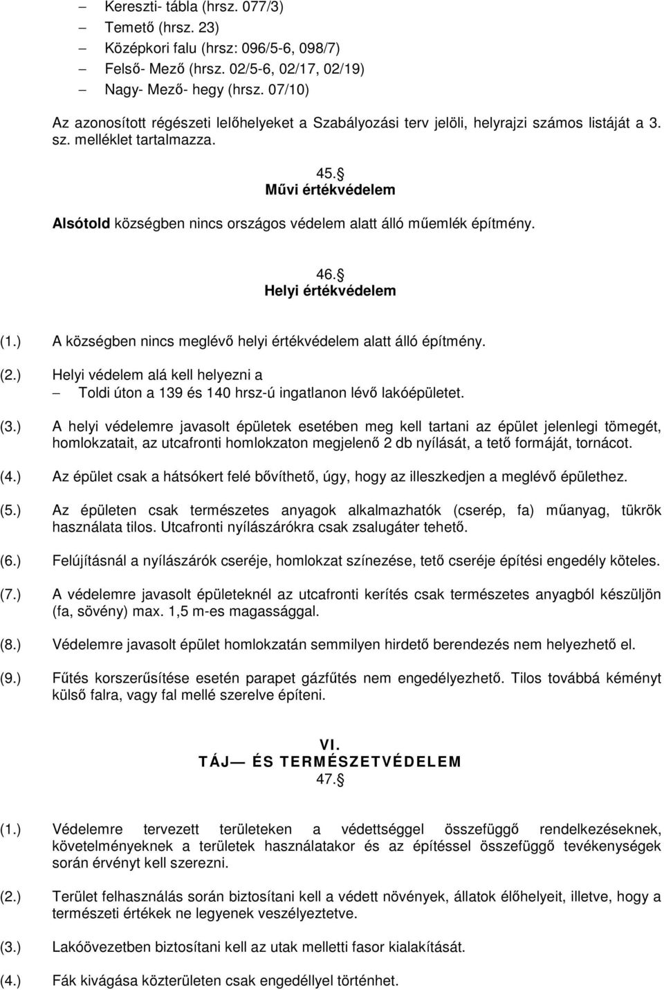 Művi értékvédelem Alsótold községben nincs országos védelem alatt álló műemlék építmény. 46. Helyi értékvédelem (1.) A községben nincs meglévő helyi értékvédelem alatt álló építmény. (2.