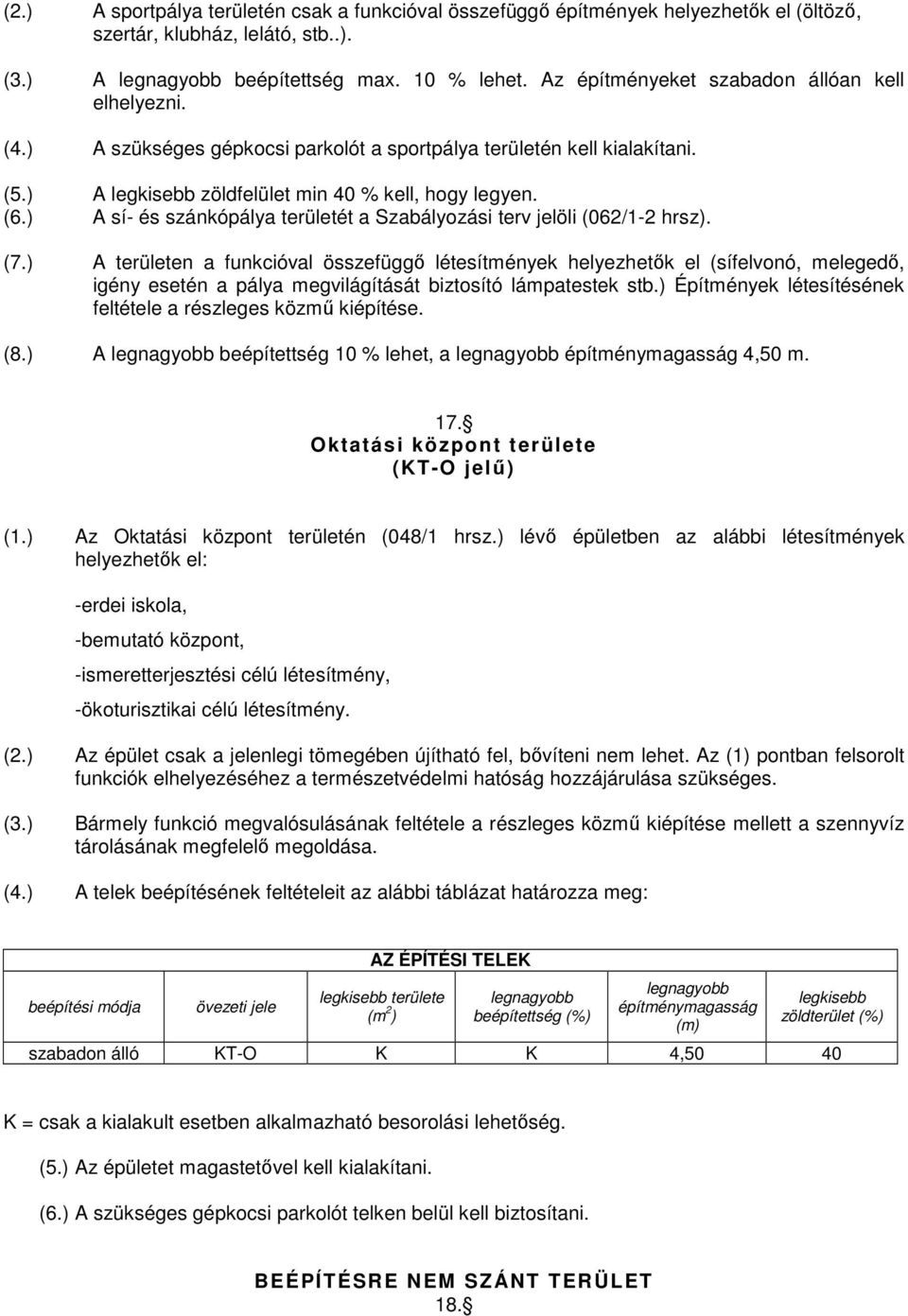 ) A sí- és szánkópálya területét a Szabályozási terv jelöli (062/1-2 hrsz). (7.