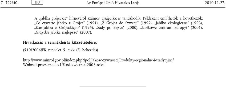 Grójeckiego (1995), Sady po klęsce (2000), Jabłkowe centrum Europy? (2001), Grójeckie jabłka najlepsze (2007).