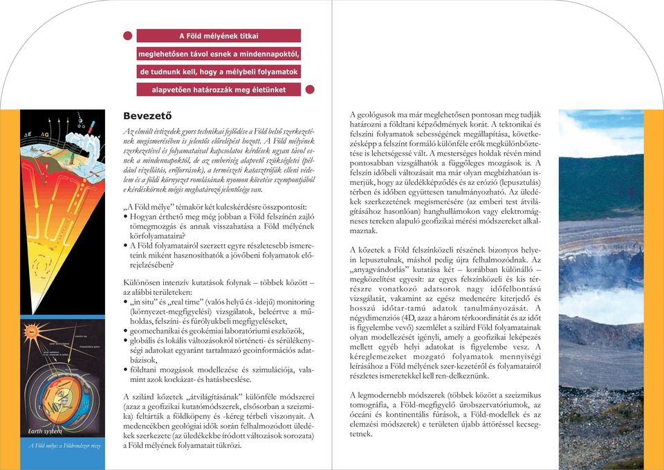 A Föd méyének szerkezetéve és foyamataiva kapcsoatos kérdések ugyan távo esnek a mindennapoktó, de az emberiség aapvetõ szükségetei (pédáu vízeátás, erõforrások), a természeti katasztrófák eeni