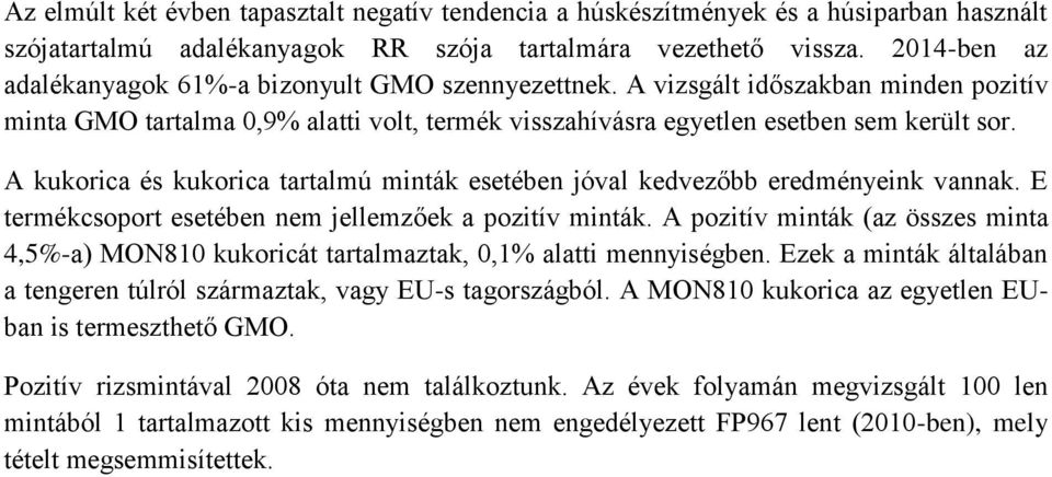 A kukorica és kukorica tartalmú minták esetében jóval kedvezőbb eredményeink vannak. E termékcsoport esetében nem jellemzőek a pozitív minták.