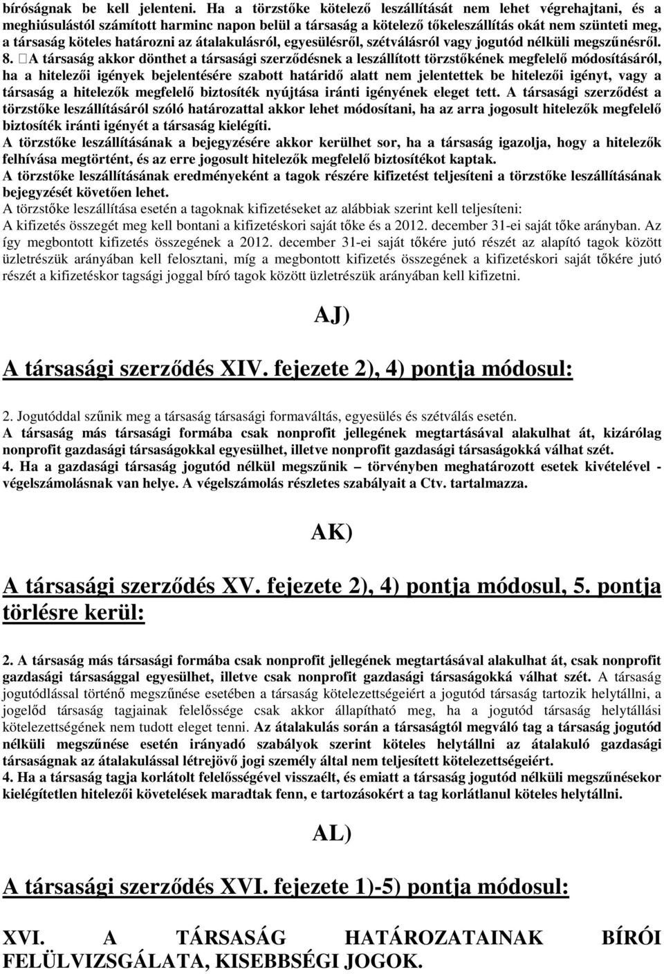 határozni az átalakulásról, egyesülésről, szétválásról vagy jogutód nélküli megszűnésről. 8.