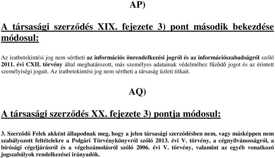 AQ) A társasági szerződés XX. fejezete 3) pontja módosul: 3.