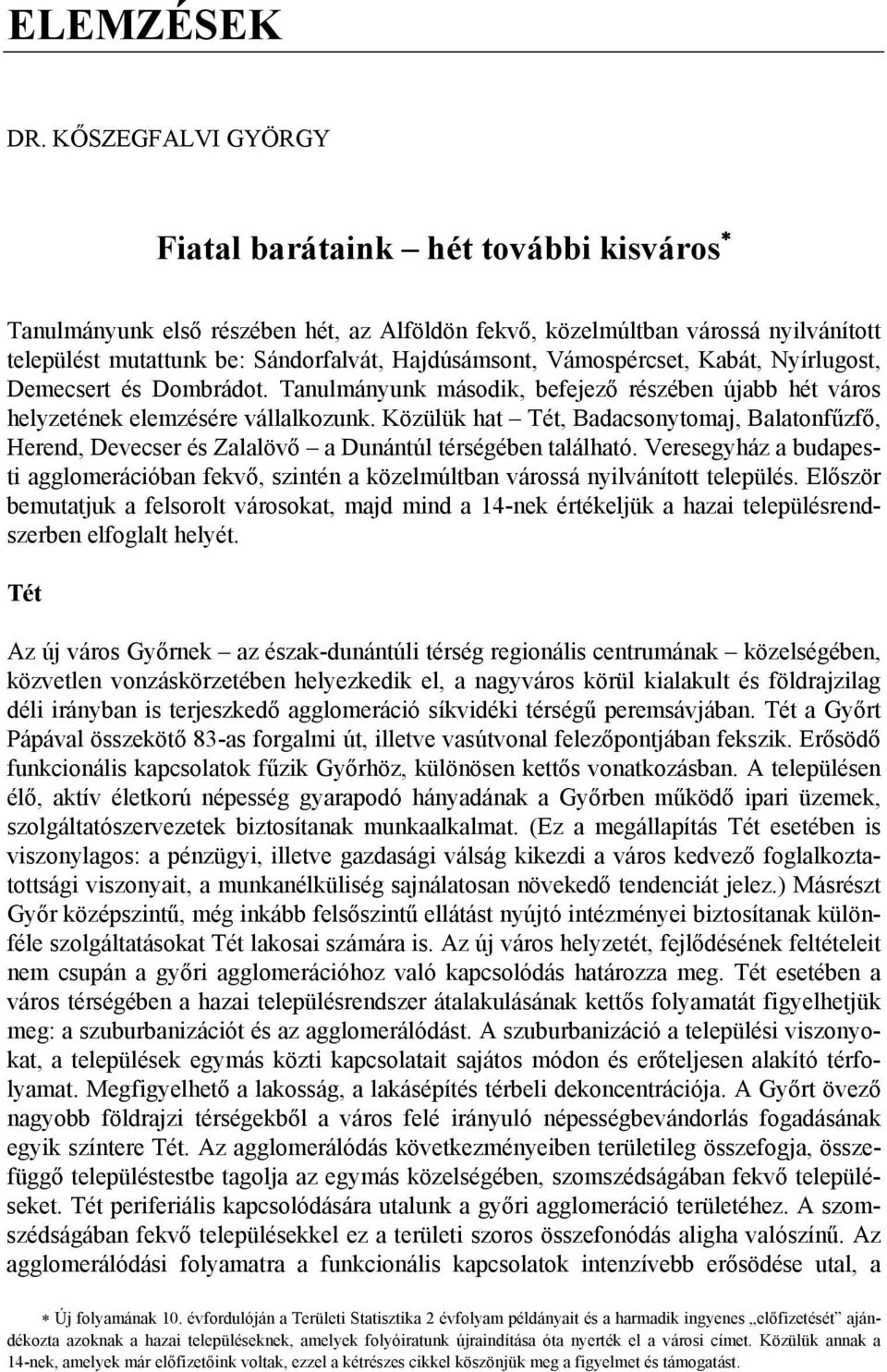 Vámospércset, Kabát, Nyírlugost, Demecsert és Dombrádot. Tanulmányunk második, befejező részében újabb hét város helyzetének elemzésére vállalkozunk.