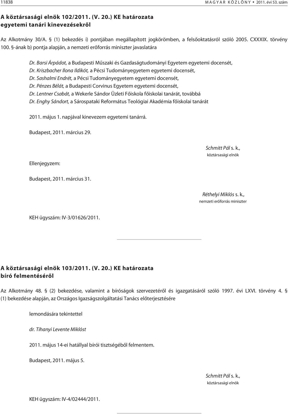 Barsi Árpádot, a Budapesti Mûszaki és Gazdaságtudományi Egyetem egyetemi docensét, Dr. Kriszbacher Ilona Ildikót, a Pécsi Tudományegyetem egyetemi docensét, Dr.