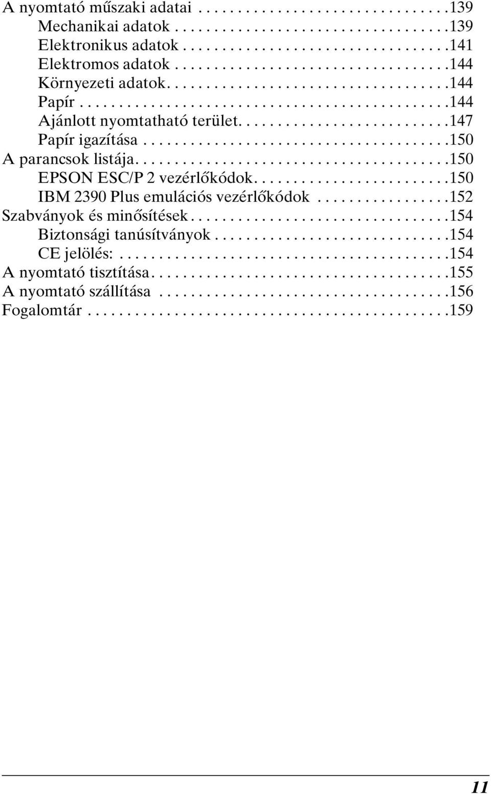 ......................................150 A parancsok listája........................................150 EPSON ESC/P 2 vezérlőkódok.........................150 IBM 2390 Plus emulációs vezérlőkódok.