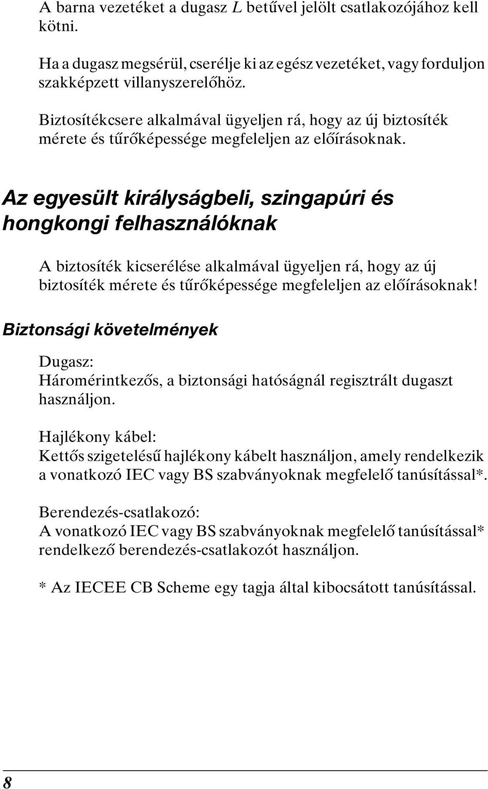 Az egyesült királyságbeli, szingapúri és hongkongi felhasználóknak A biztosíték kicserélése alkalmával ügyeljen rá, hogy az új biztosíték mérete és tűrőképessége megfeleljen az előírásoknak!